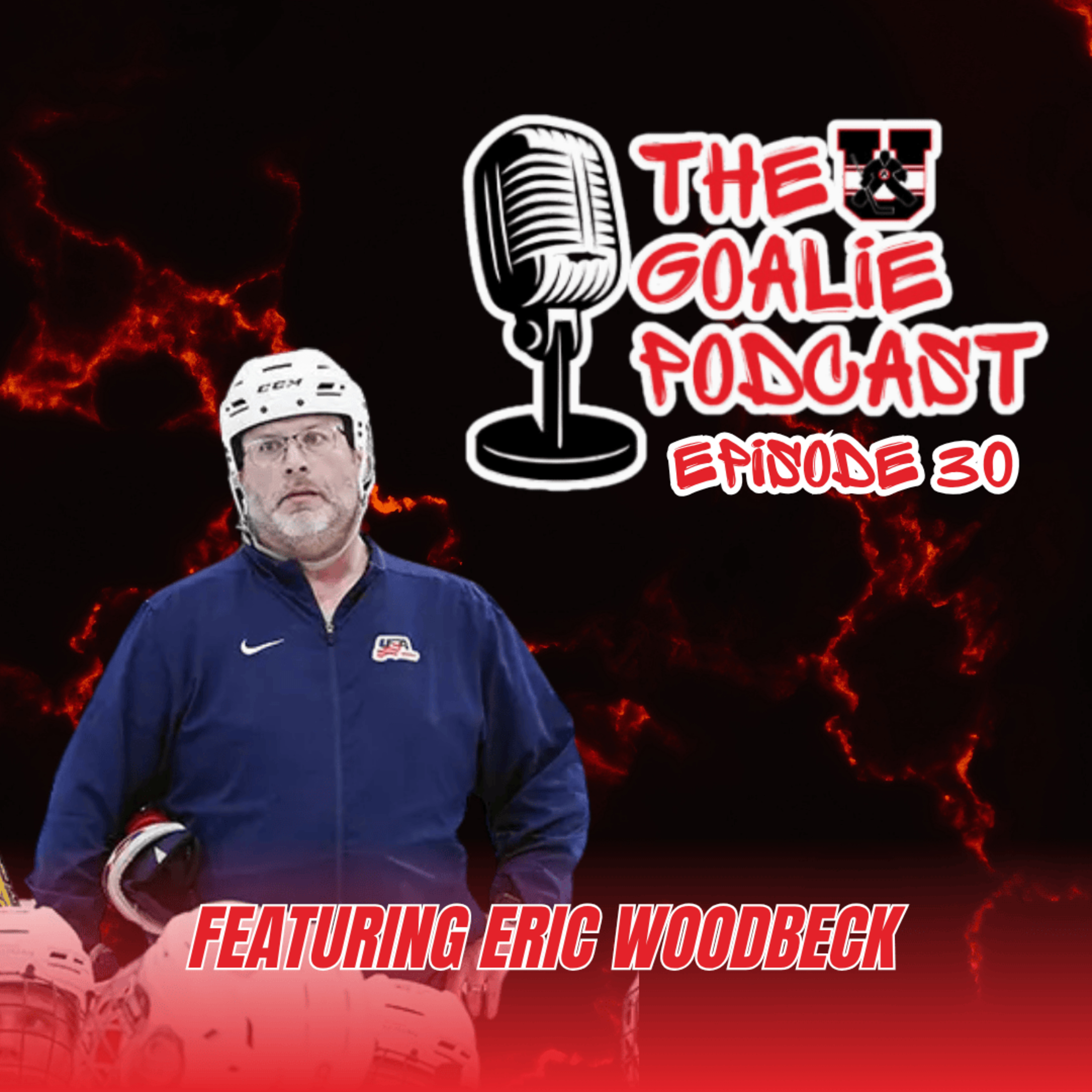 The Goalie Podcast: Episode 30 - Feat. Eric Woodbeck