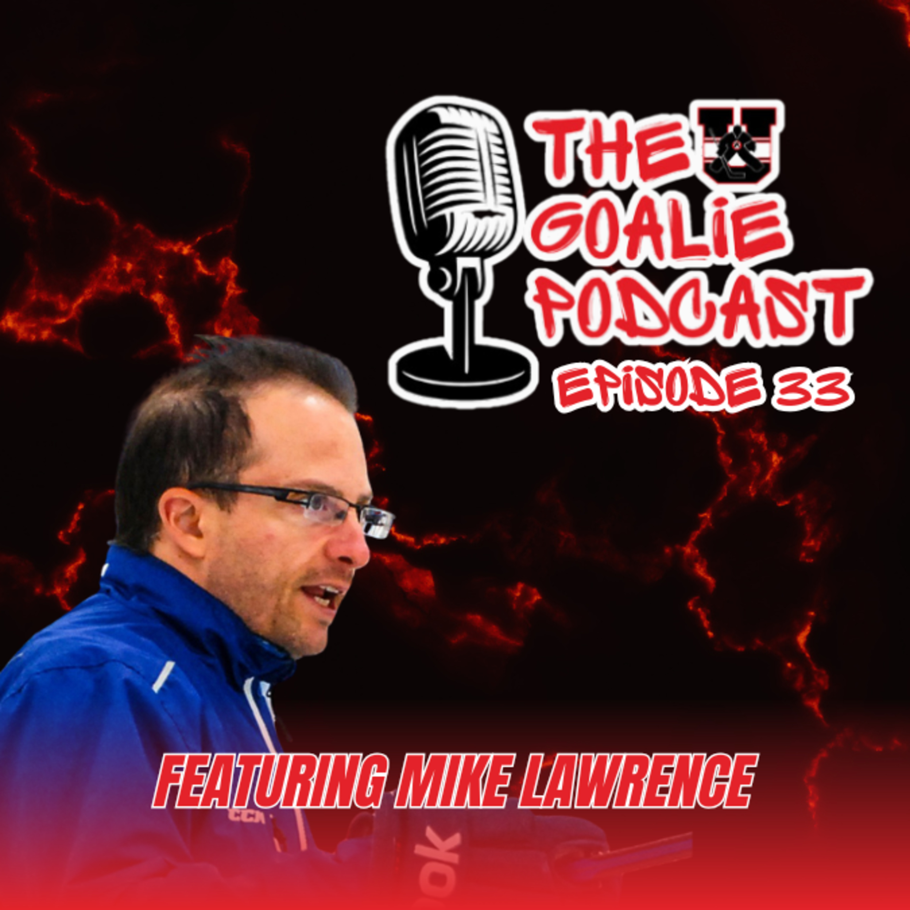 The Goalie Podcast: Episode 33 - Feat. Mike Lawrence The Goalie Podcast: Episode 33 - Feat. Mike Lawrence