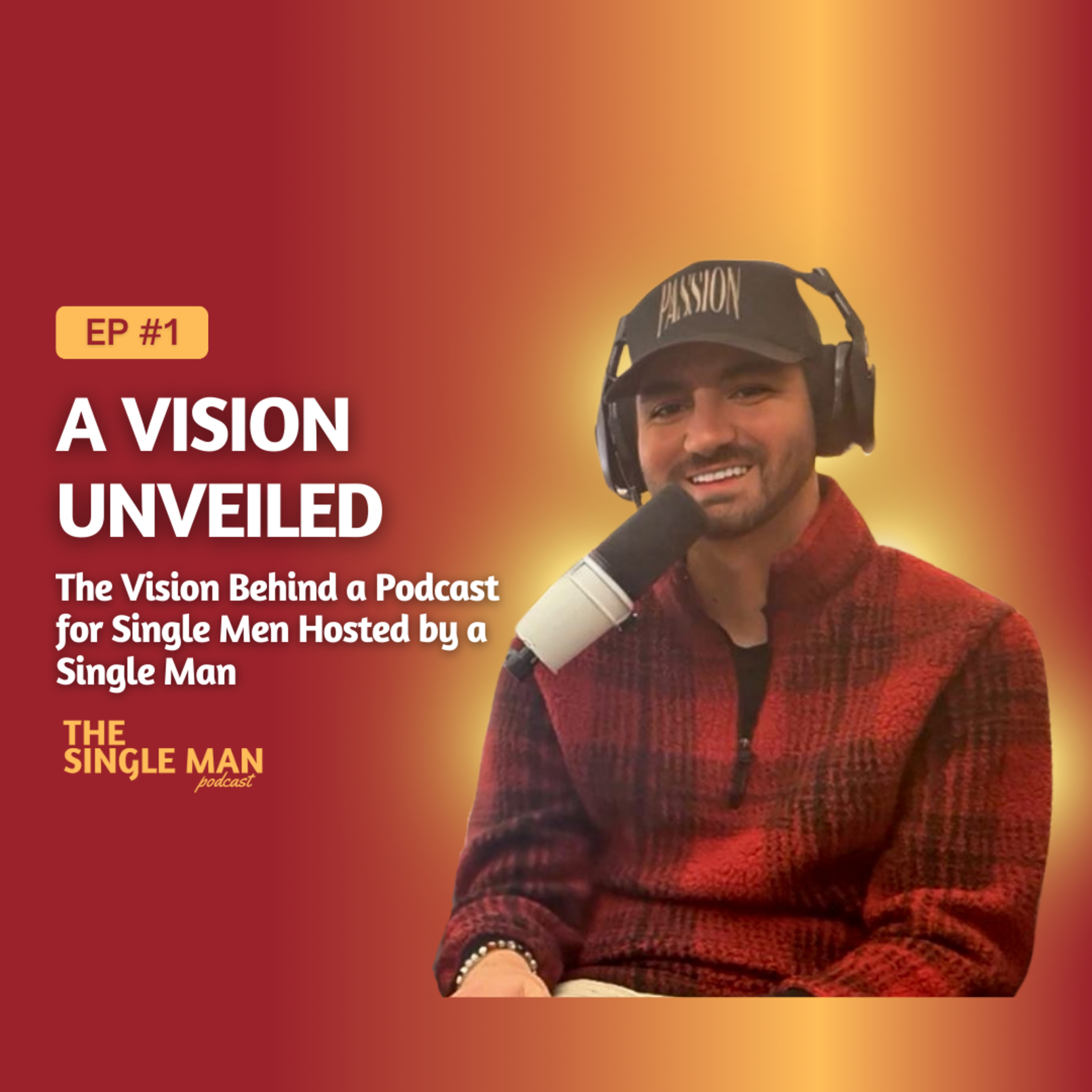 A Vision Unveiled | The Vision Behind a Podcast for Single Men by a Single Man | EP. 1