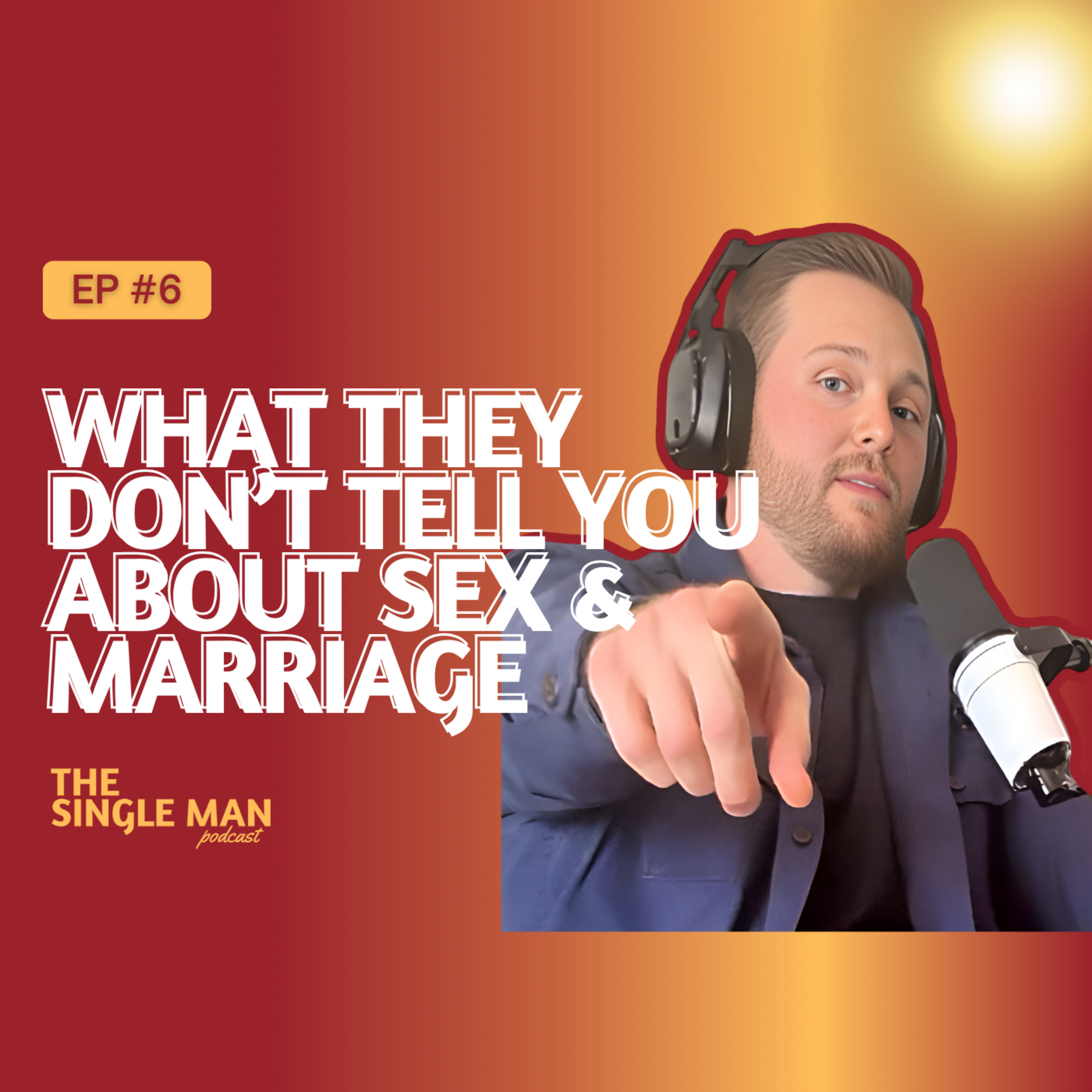 What They Don’t Tell You About Sex & Marriage | Things All Single Men Need to Know | EP. 6