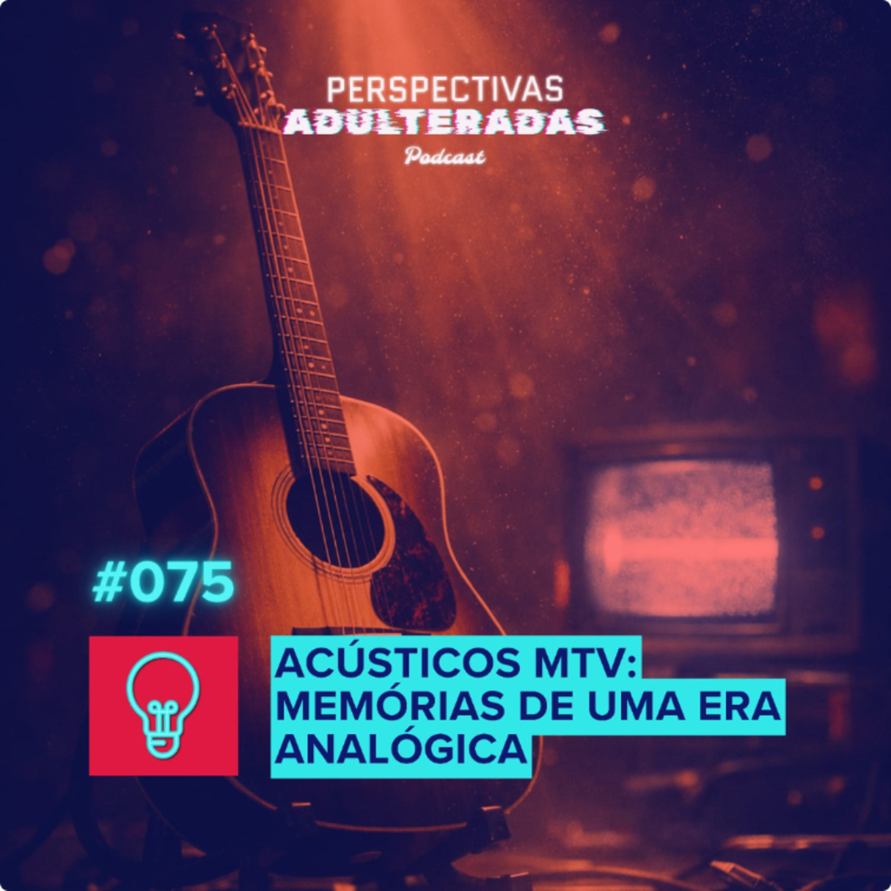 Perspectivas Adulteradas #075 - Acústicos MTV: Memórias de uma era analógica episode artwork
