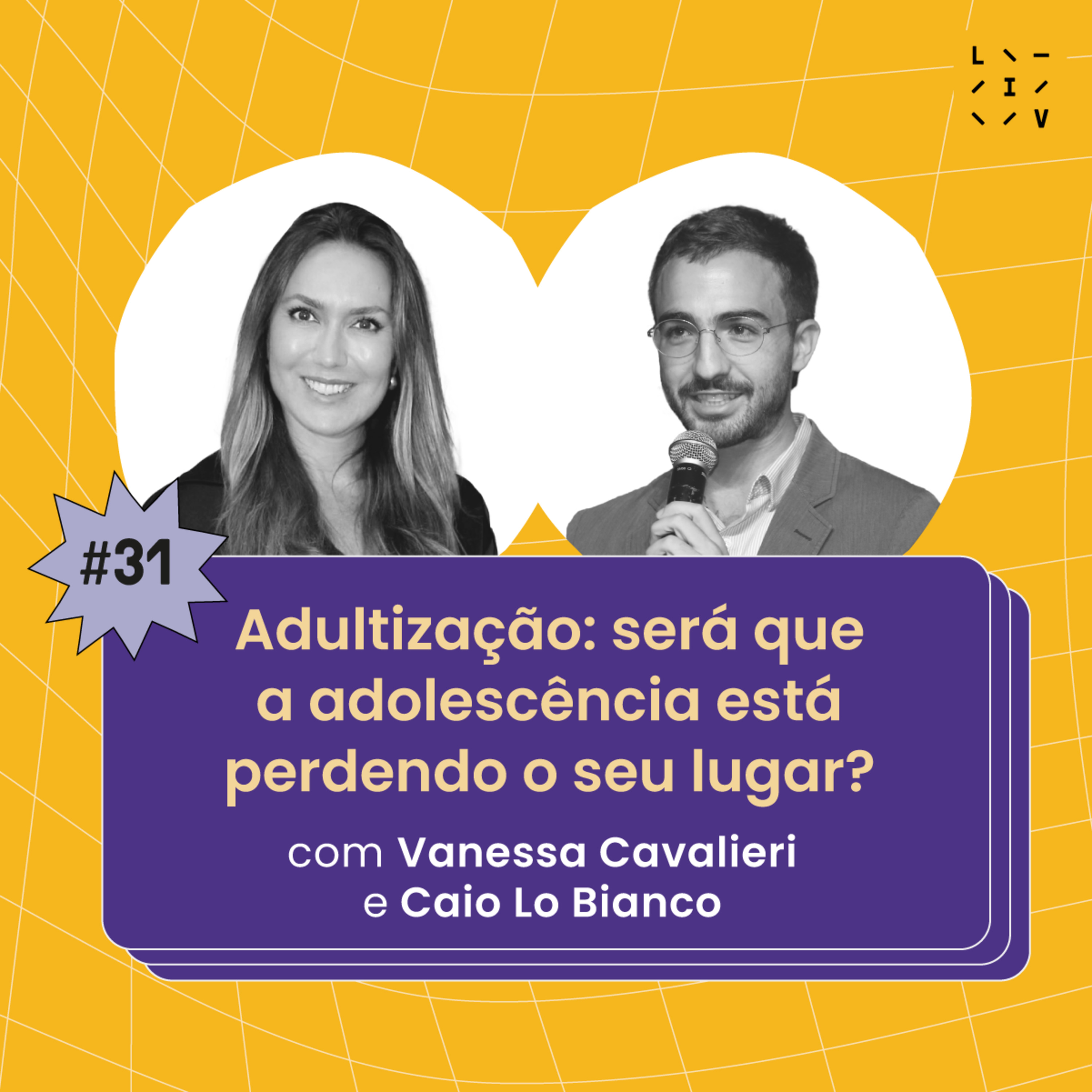#31 Adultização: será que a adolescência está perdendo o seu lugar? - com Vanessa Cavalieri e Caio Lo Bianco