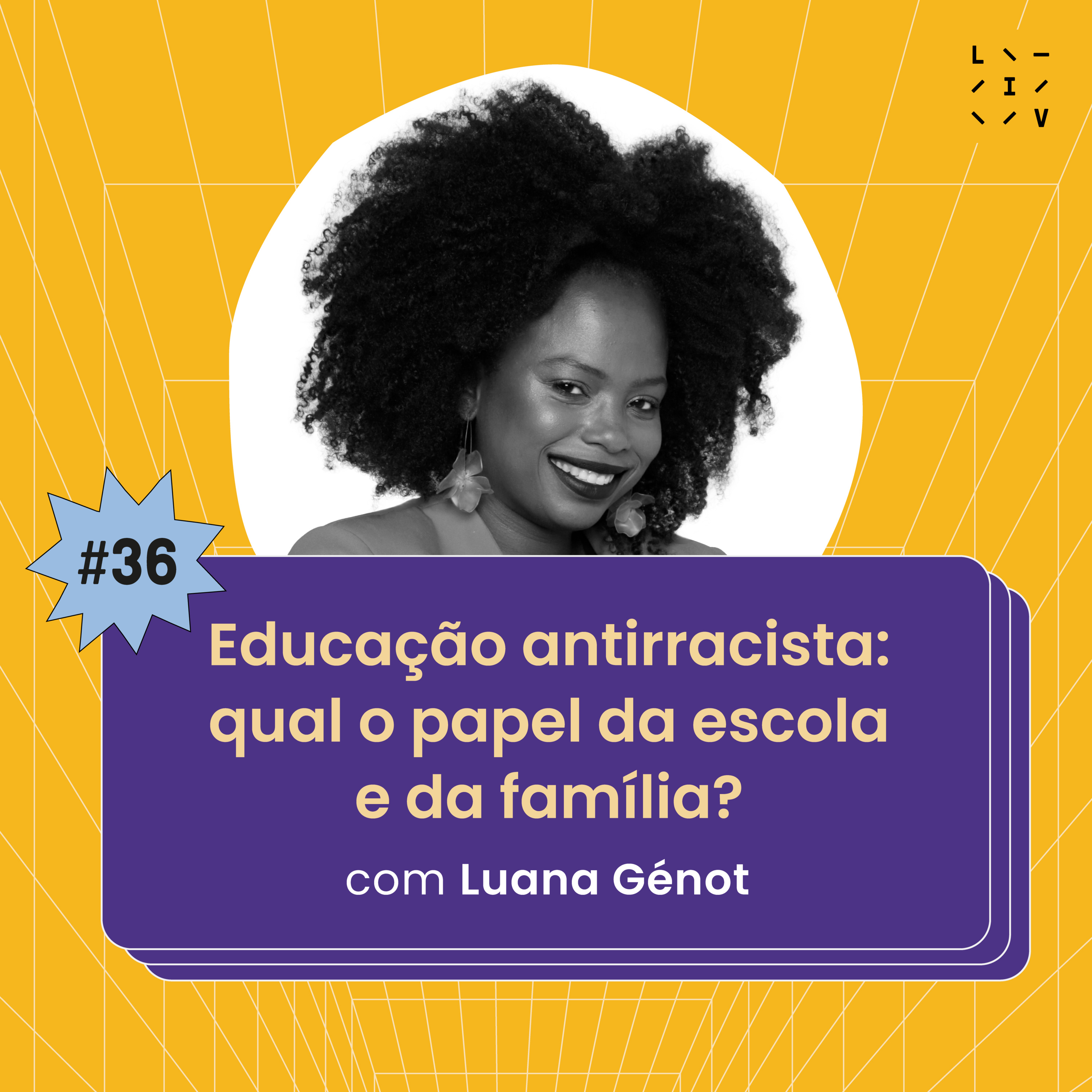 #36 Educação antirracista: qual o papel da escola e da família? - com Luana Génot #36 Educação antirracista: qual o papel da escola e da família? - com Luana Génot