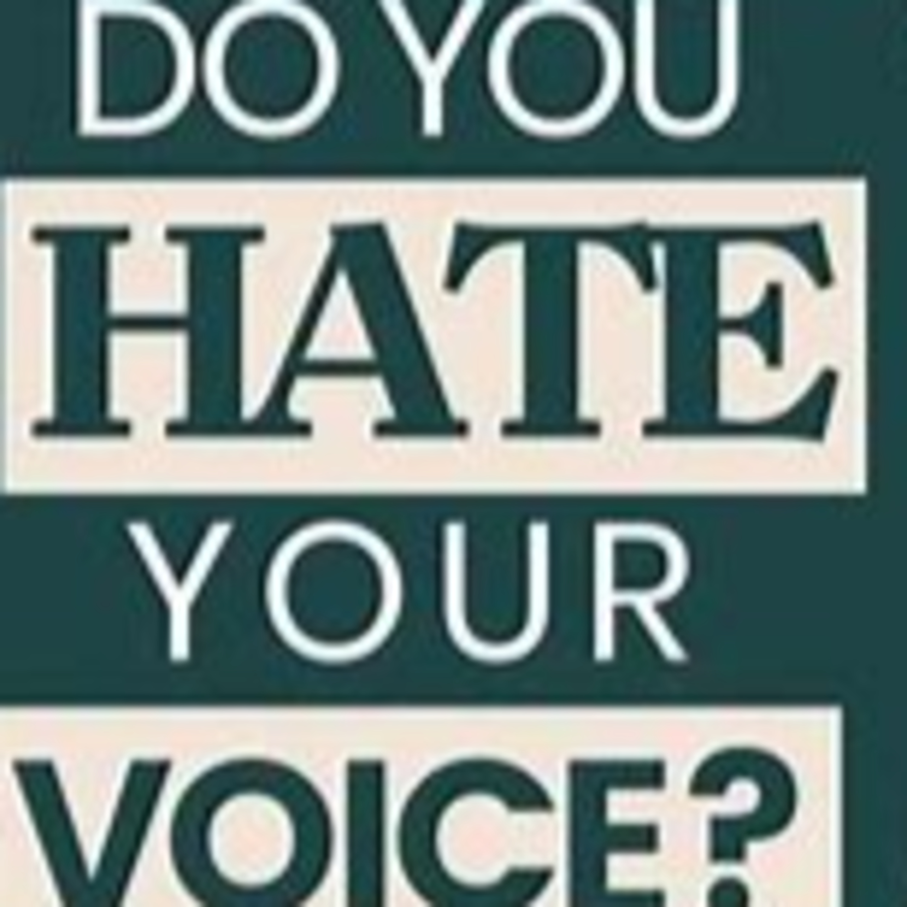 I hate my voice