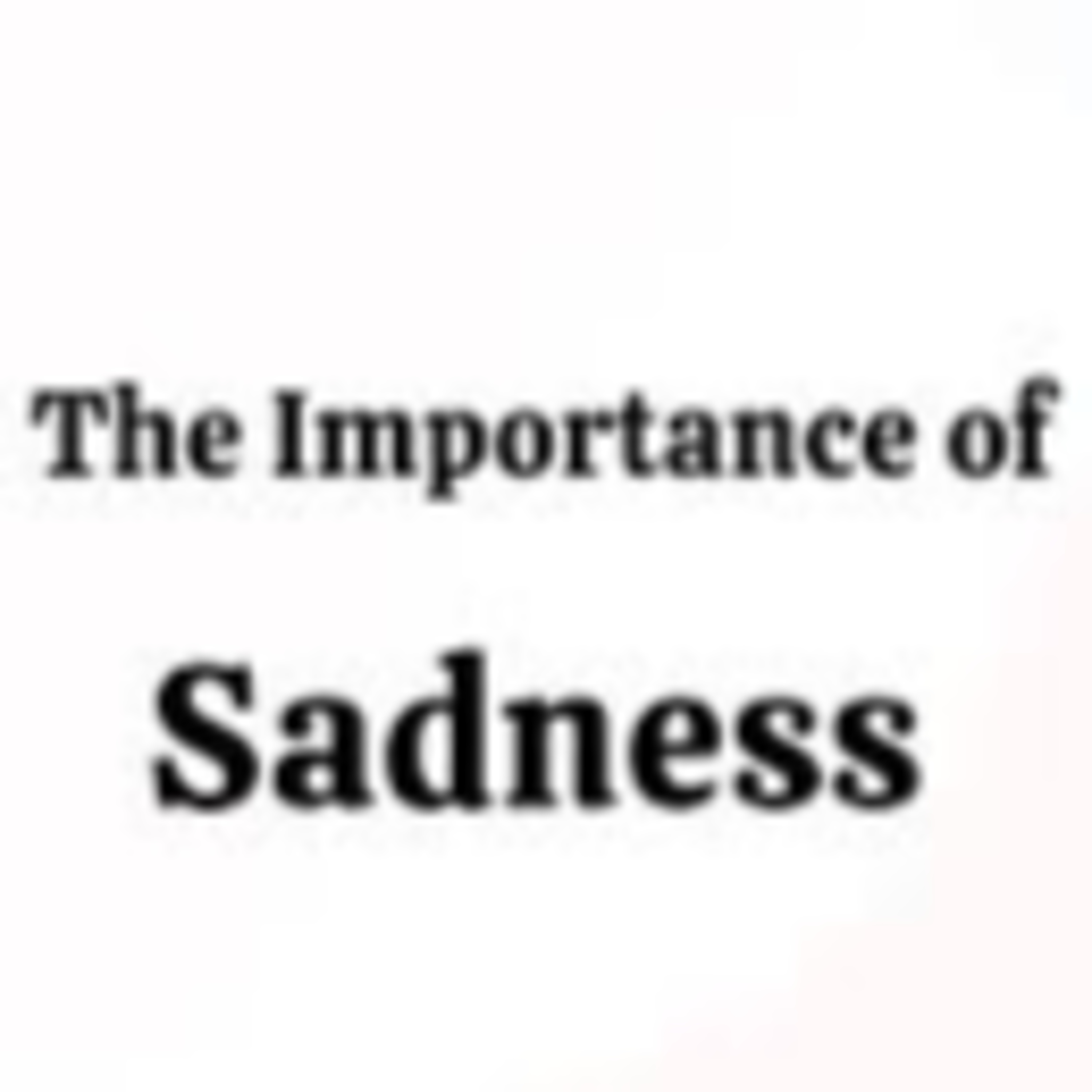 TheValue of Sadness