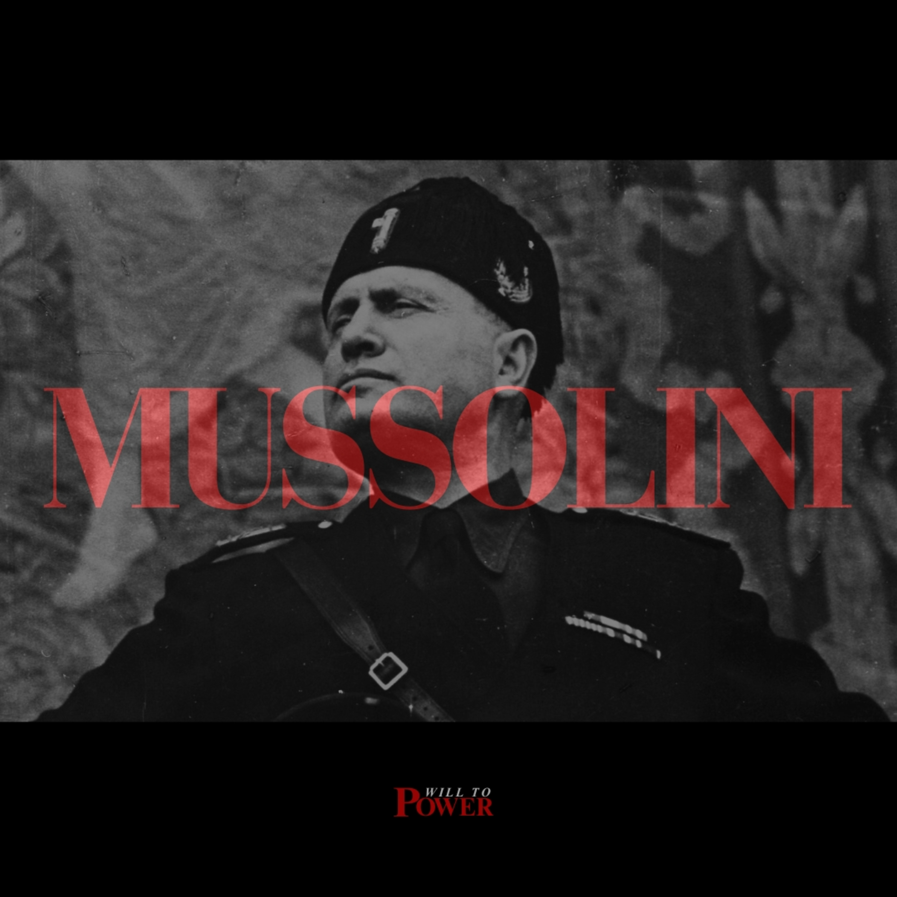 Benito Mussolini — Principle 7: Never relinquish an ounce of power, and punish any traitors who dare to threaten it. episode artwork