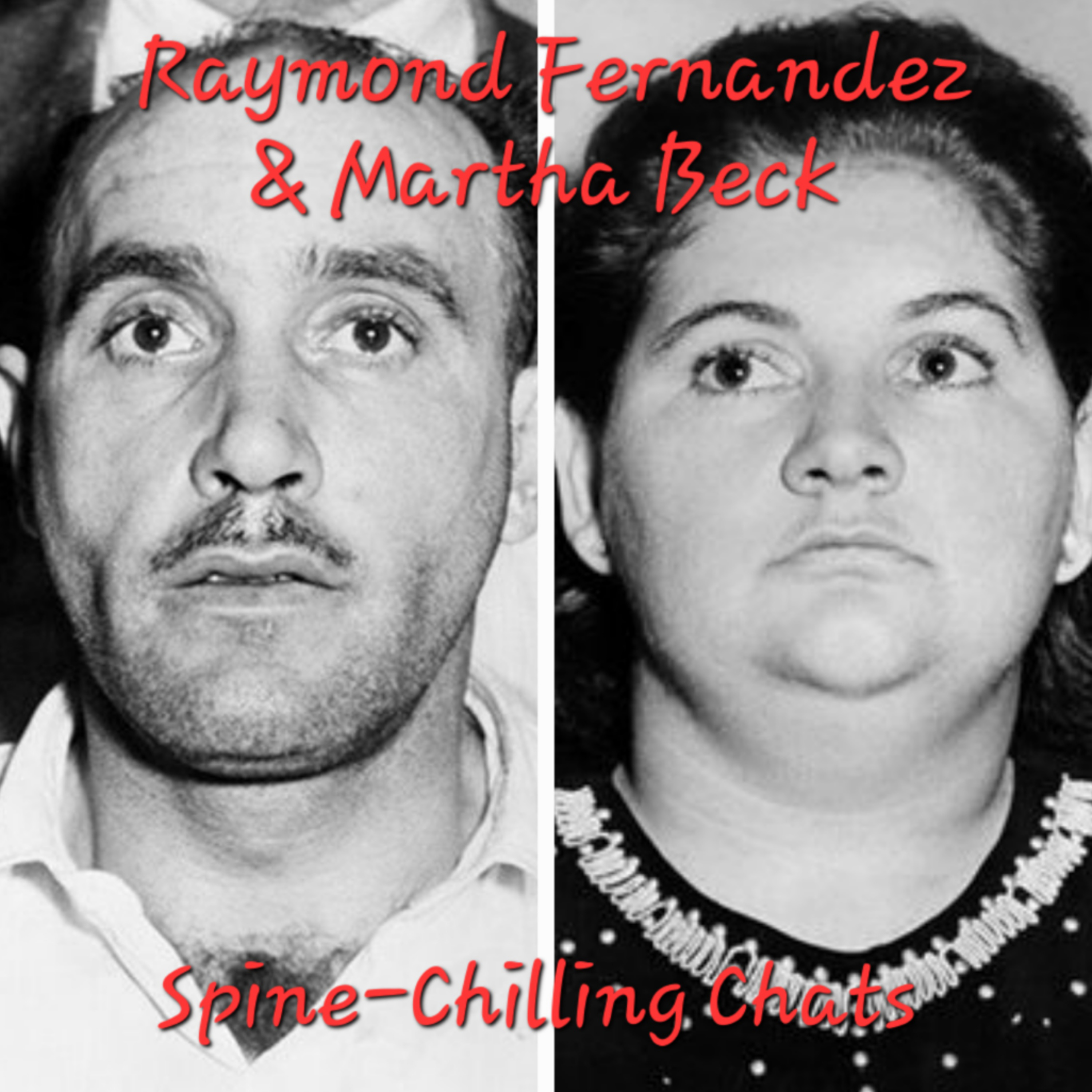 Episode 33 - Raymond Fernandez and Martha Beck - The Loney Hearts Killers