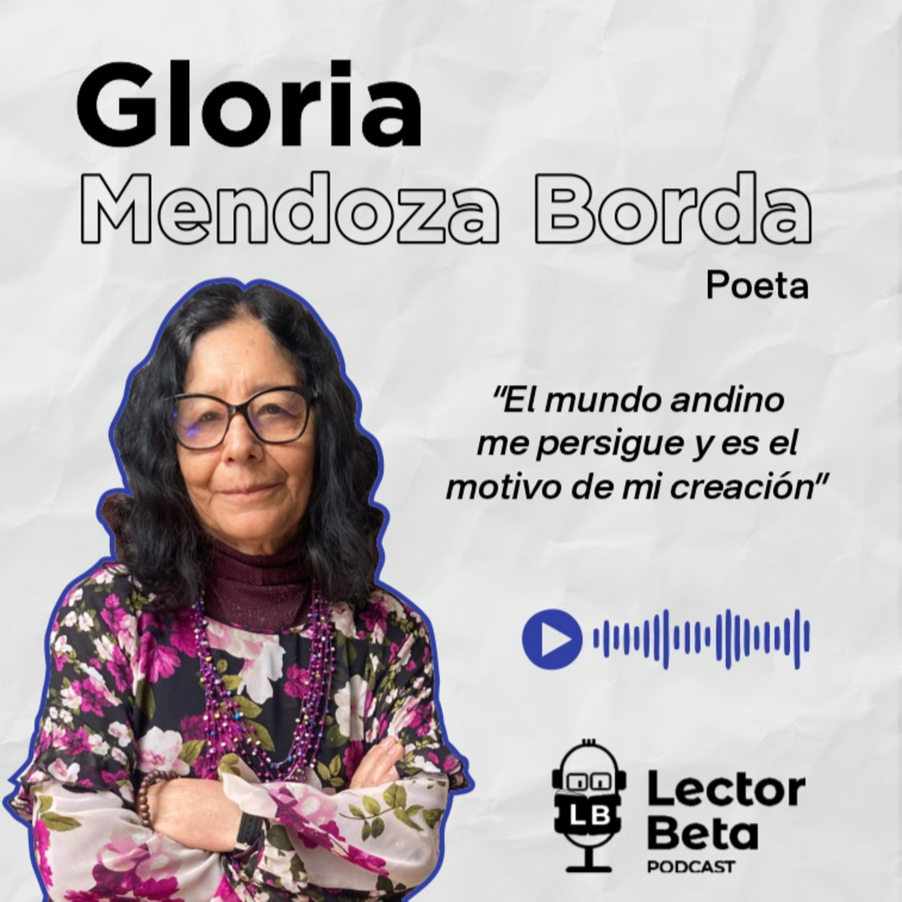 Episodio 2 - Gloria Mendoza Borda: “El mundo andino me persigue y es el motivo de mi creación”
