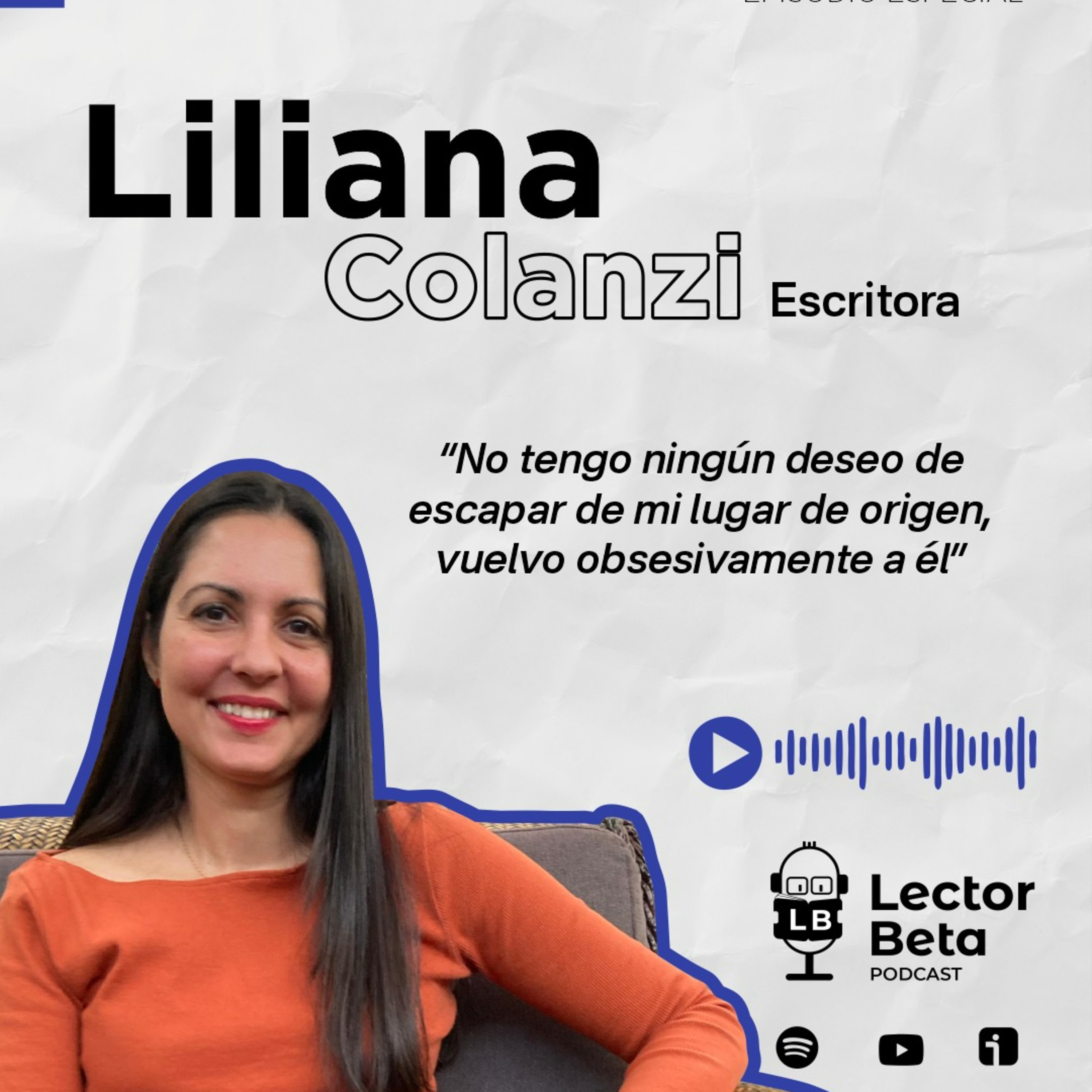 Episodio especial - Liliana Colanzi - “No tengo ningún deseo de escapar de mi lugar de origen, vuelvo obsesivamente a él”