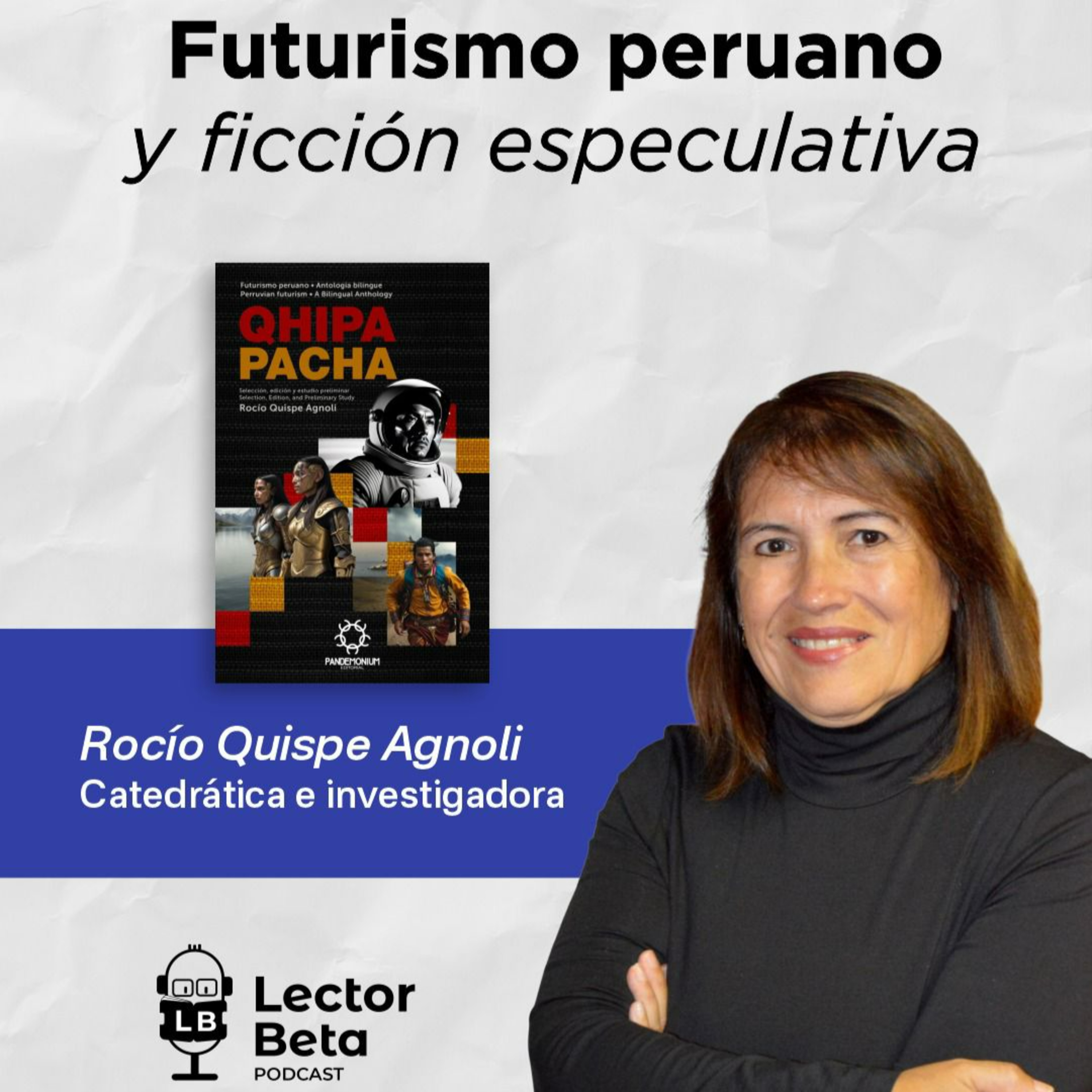 Episodio especial - Rocío Quispe Agnoli - “El futurismo andino plantea miradas del futuro desde el contexto local y las tecnologías ancestrales”