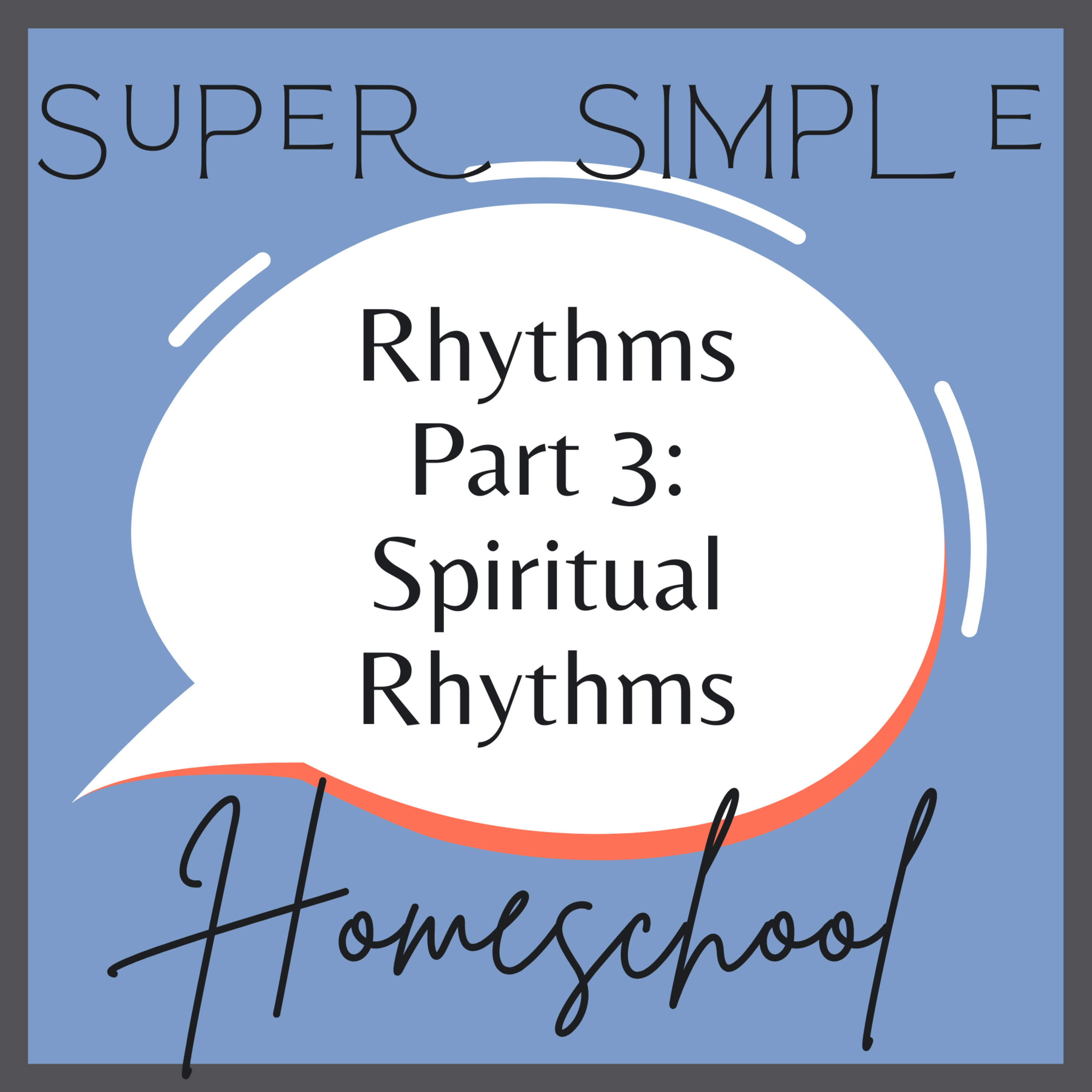 Ep. 9: Rhythms for a Super Simple Homeschool Part 3 | Spiritual Rhythms | Mental Health for Homeschool Moms