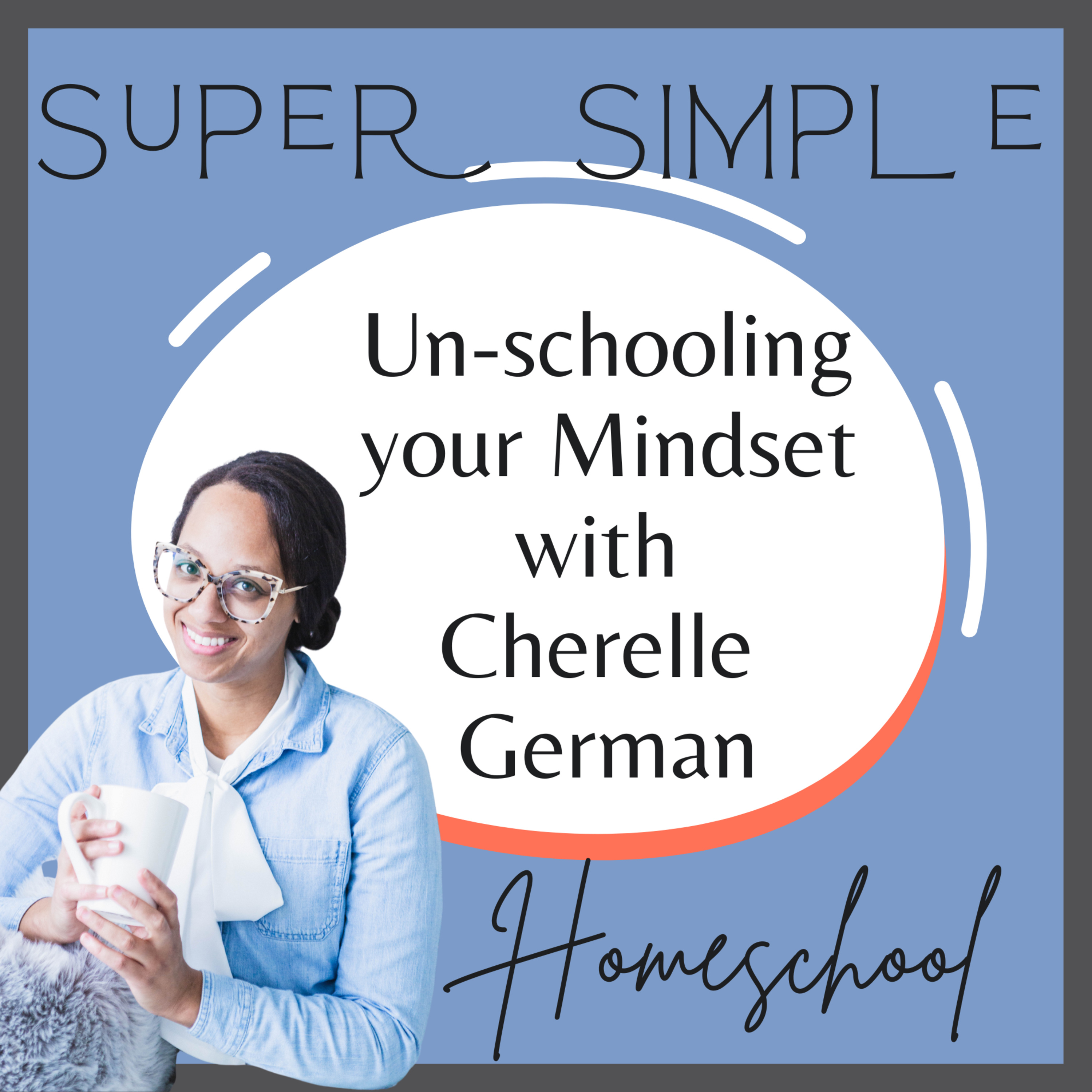 Ep. 12: Unschooling your Mindset with Cherelle German