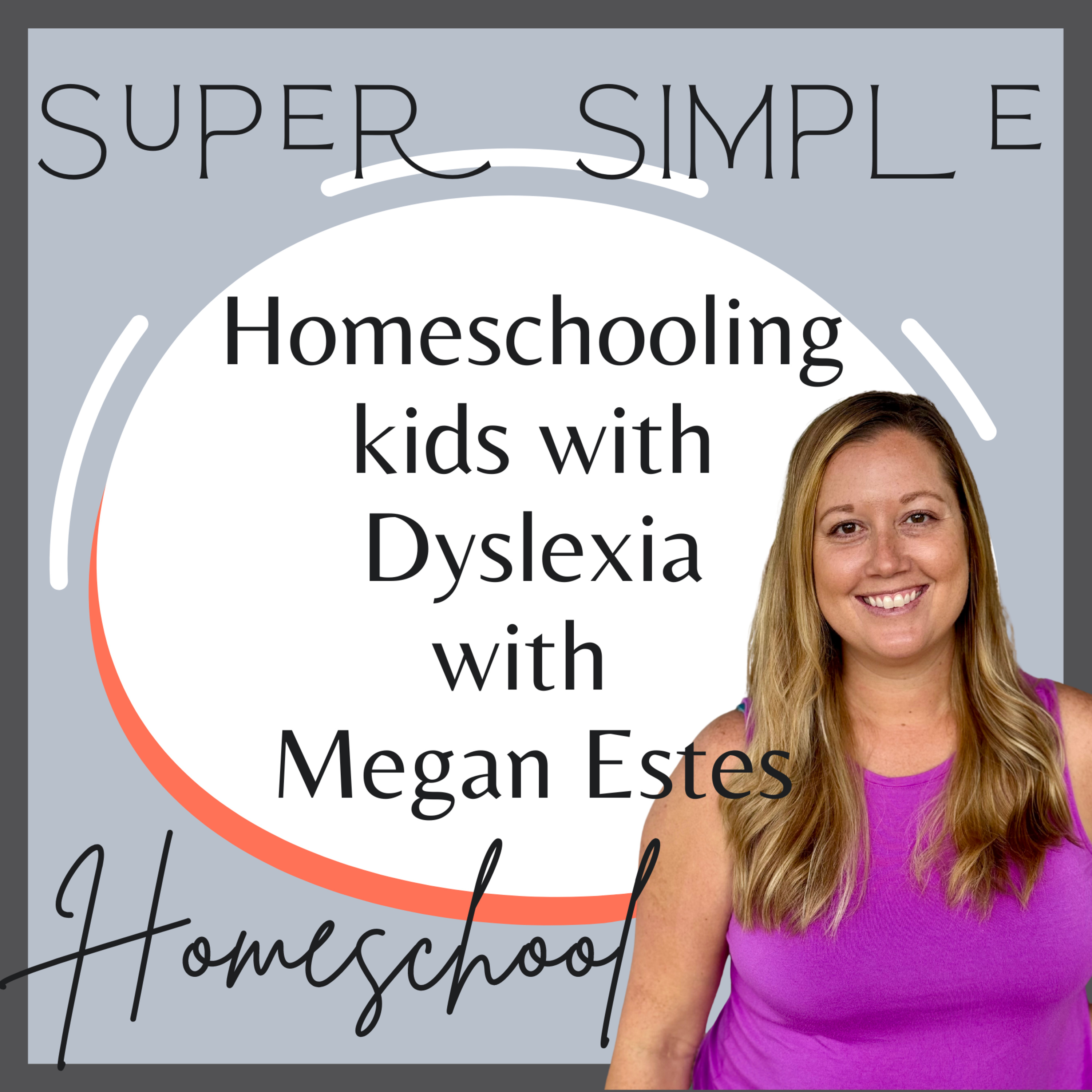 Ep. 16: Homeschooling Kids with Dyslexia with Megan Estes