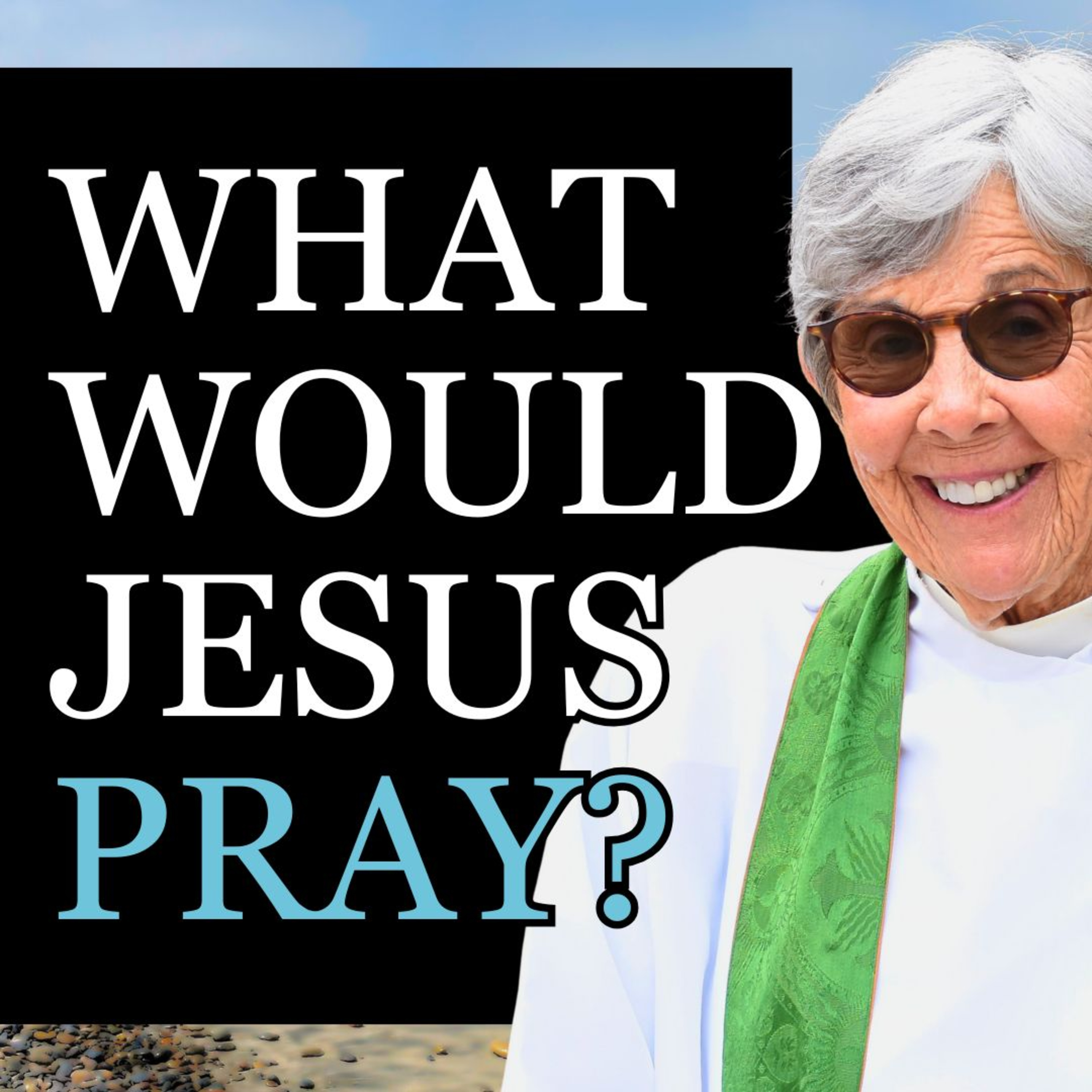 What Would Jesus Pray? | Easter 7 Sermon | The Rev. Susan Astarita episode artwork