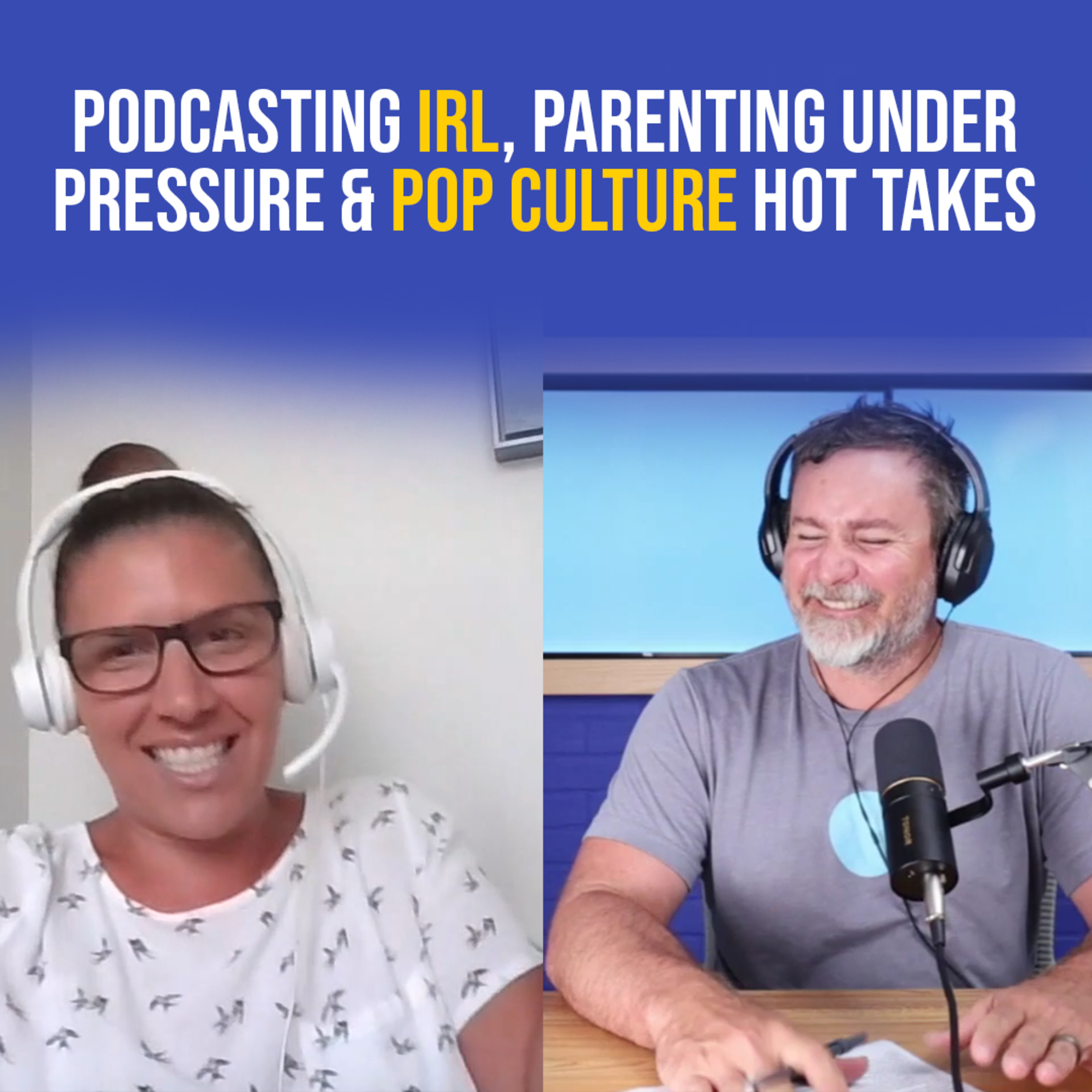 Podcasting IRL, Parenting Under Pressure & Pop Culture Hot Takes episode artwork