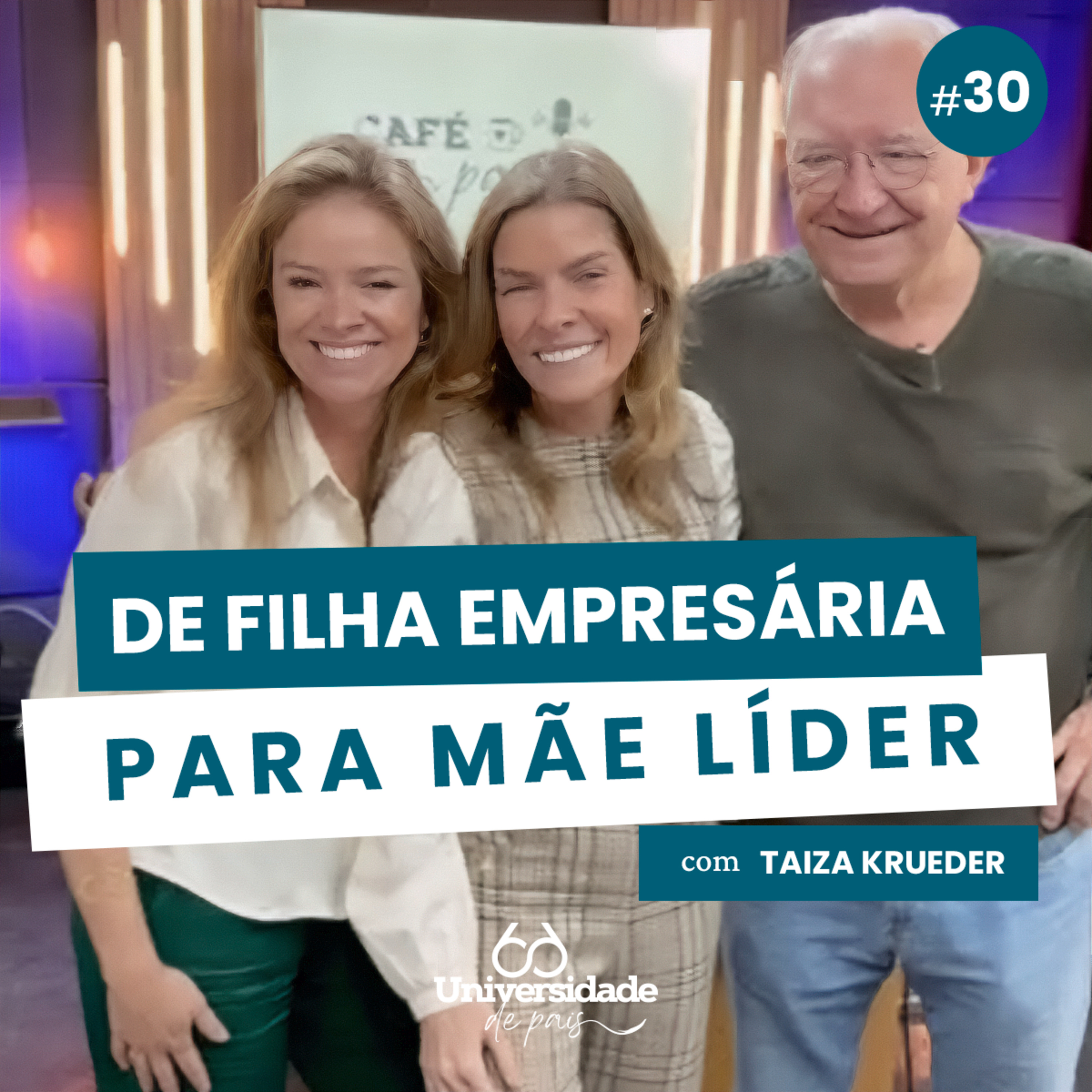 De Filha Empresária para Mãe Líder | Taiza Krueder | Café com Pais #30 episode artwork