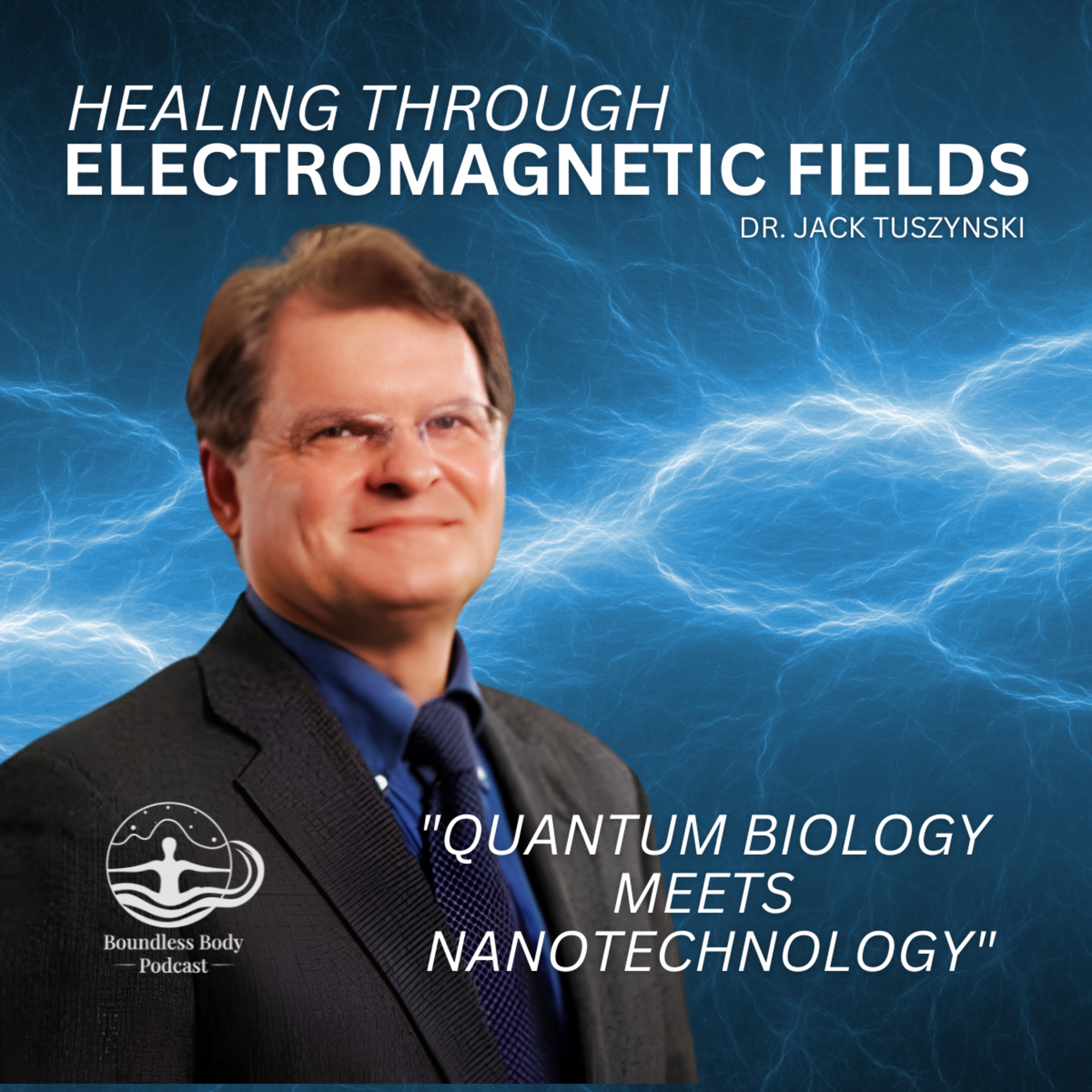 Healing Through Electromagnetic Fields with Dr. Jack Tuszynski episode artwork