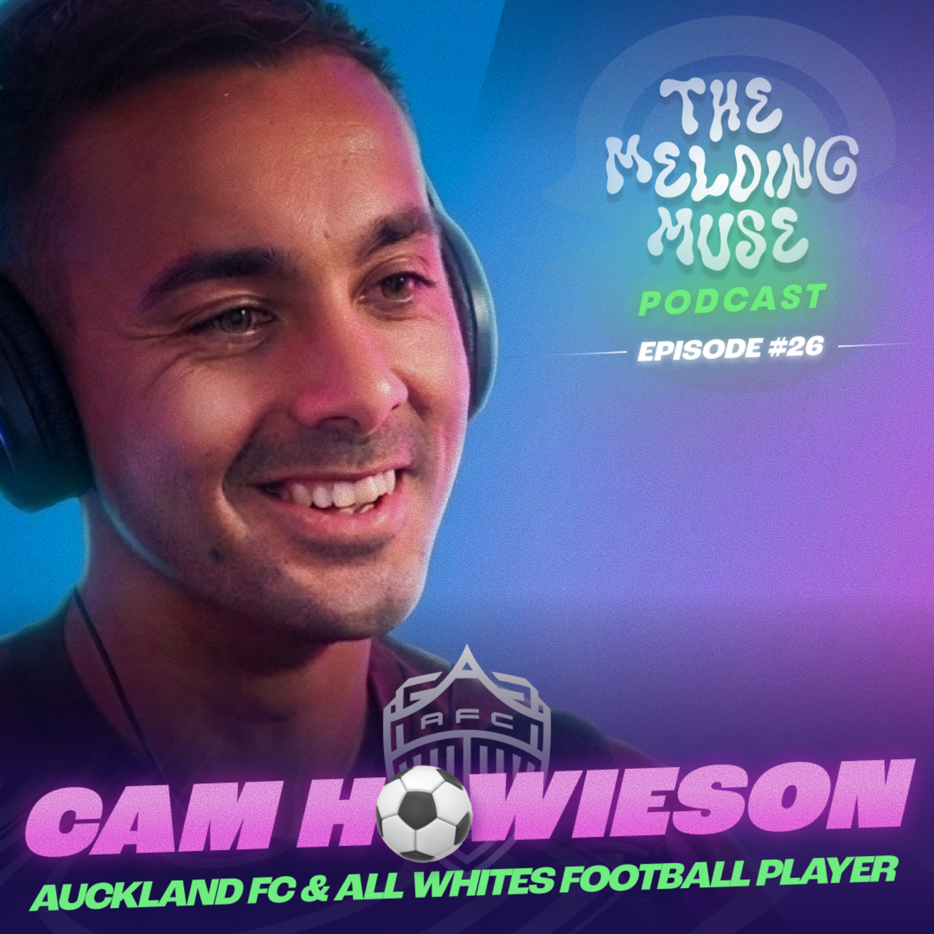All White Prodigy to Auckland FC Star & Family Man | Resilience, Sacrifices & NZ Football | E26 Cam Howieson episode artwork