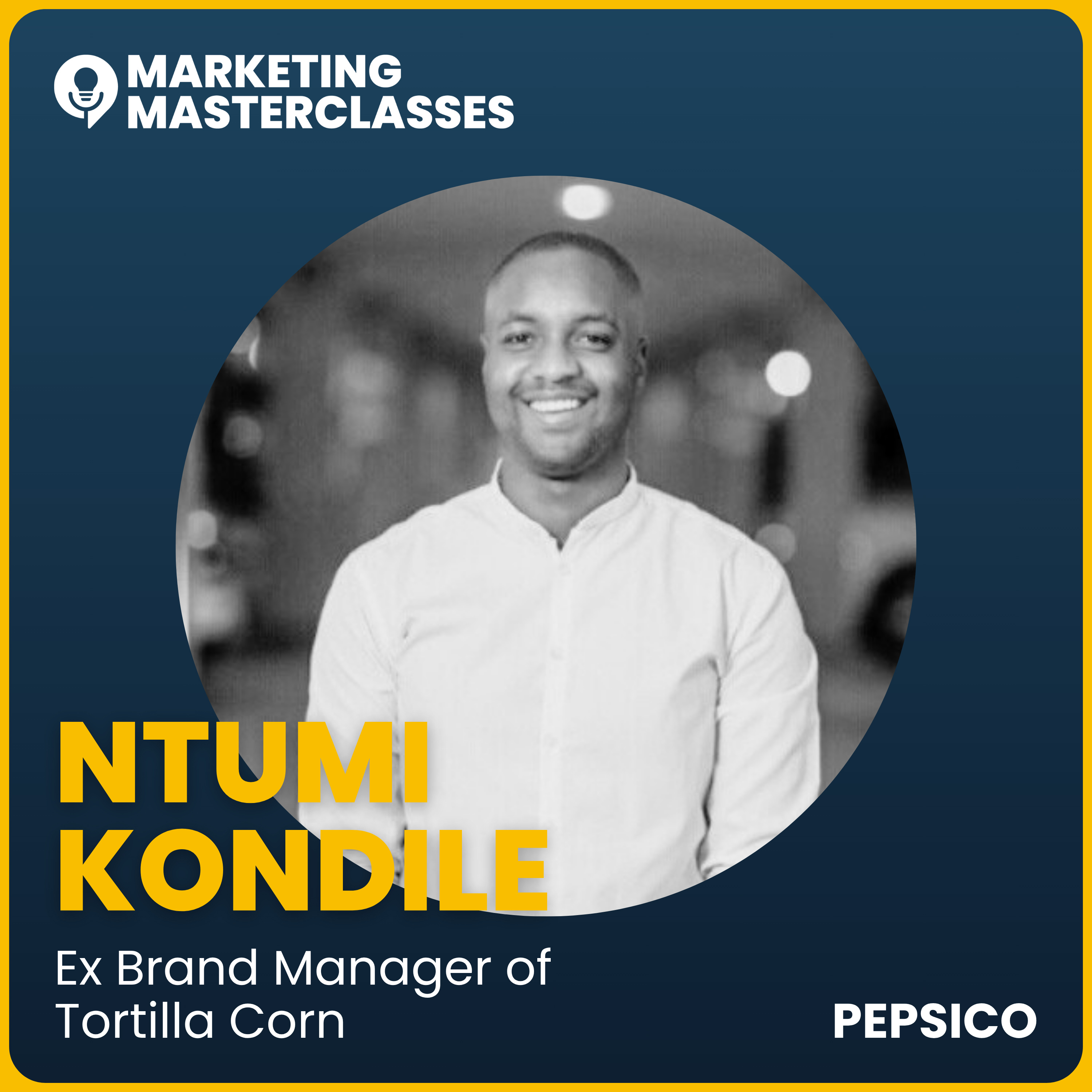 Marketing Masterclass with Ntumi Kondile, Former Brand Manager: Tortilla Corn (Doritos & Fritos) at PepsiCo episode artwork