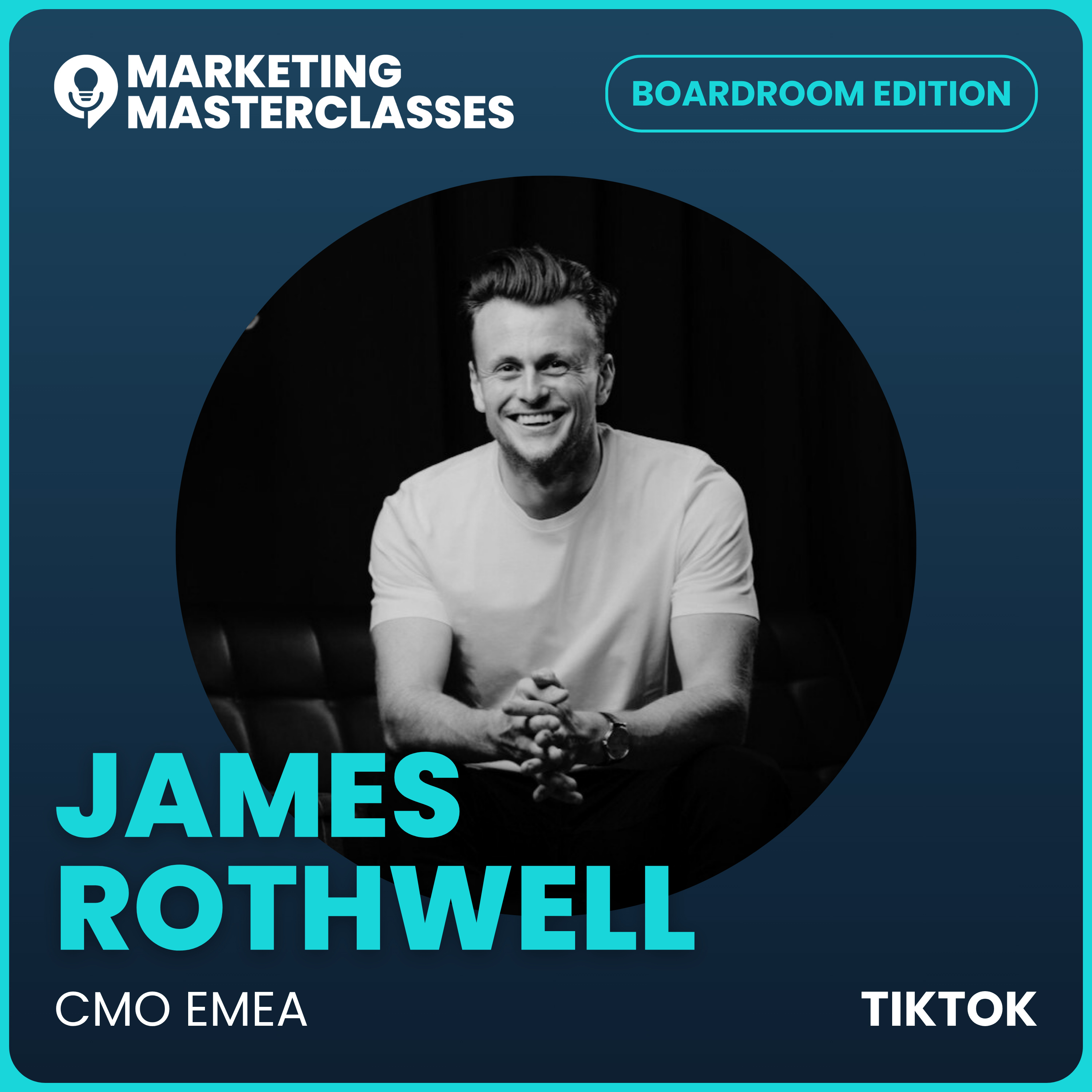 Marketing Masterclass with James Rothwell, TikTok's CMO EMEA episode artwork