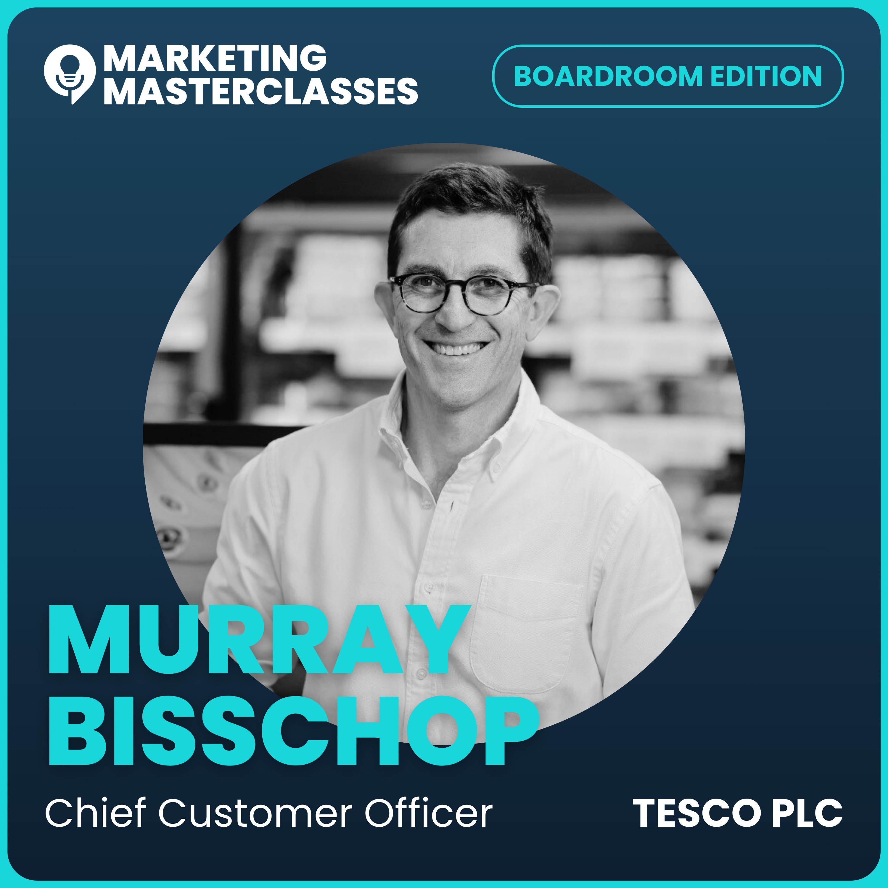 Marketing Masterclass with Murray Bisschop, Tesco Chief Customer Officer episode artwork