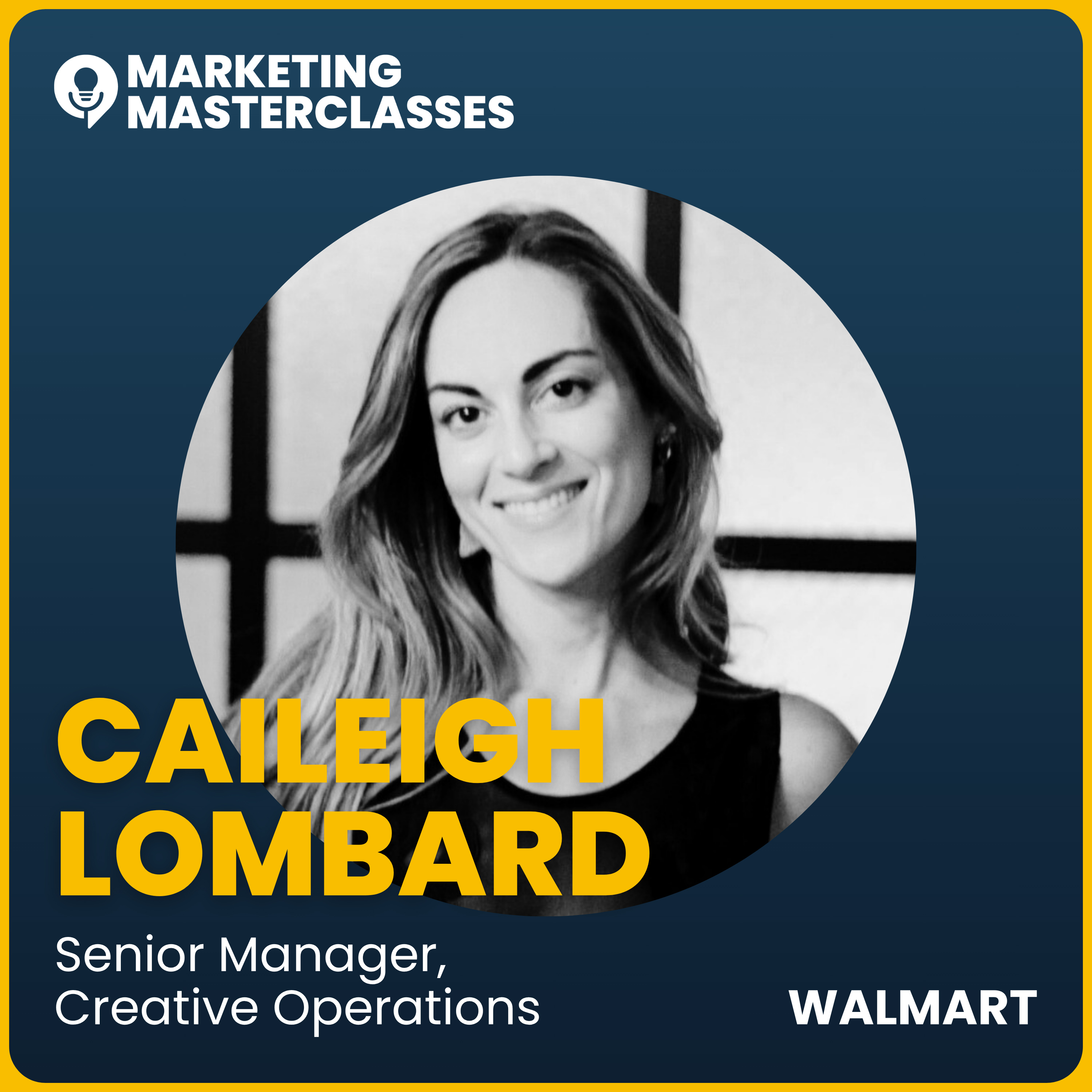 Marketing Masterclass with Walmart Head of Creative Operations, Caileigh Lombard episode artwork
