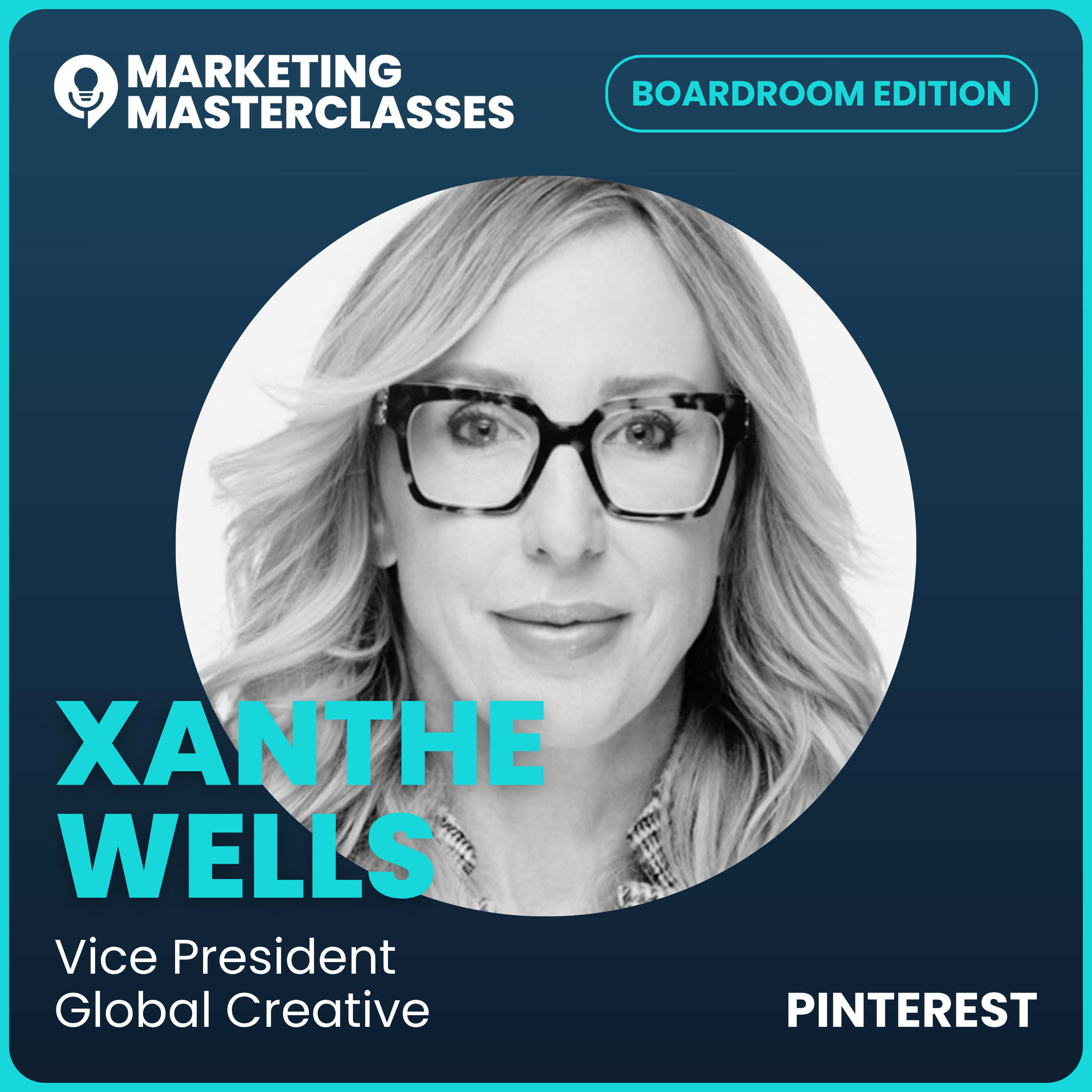 Marketing Masterclass with Xanthe Wells, Pinterest's Vice President of Global Creative episode artwork
