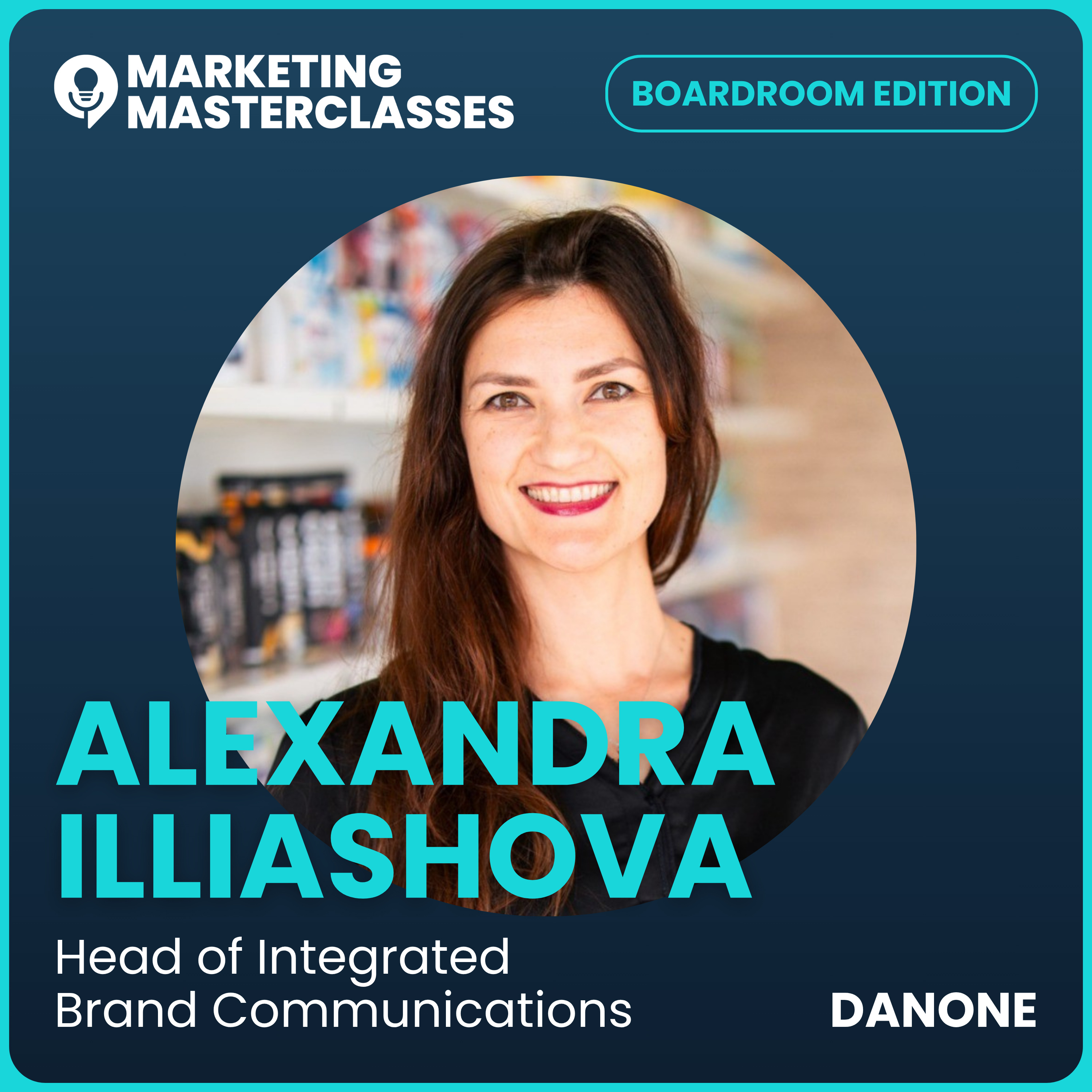 Marketing Masterclass with Alexandra Illiashova, Danone's Head of Integrated Brand Communications episode artwork