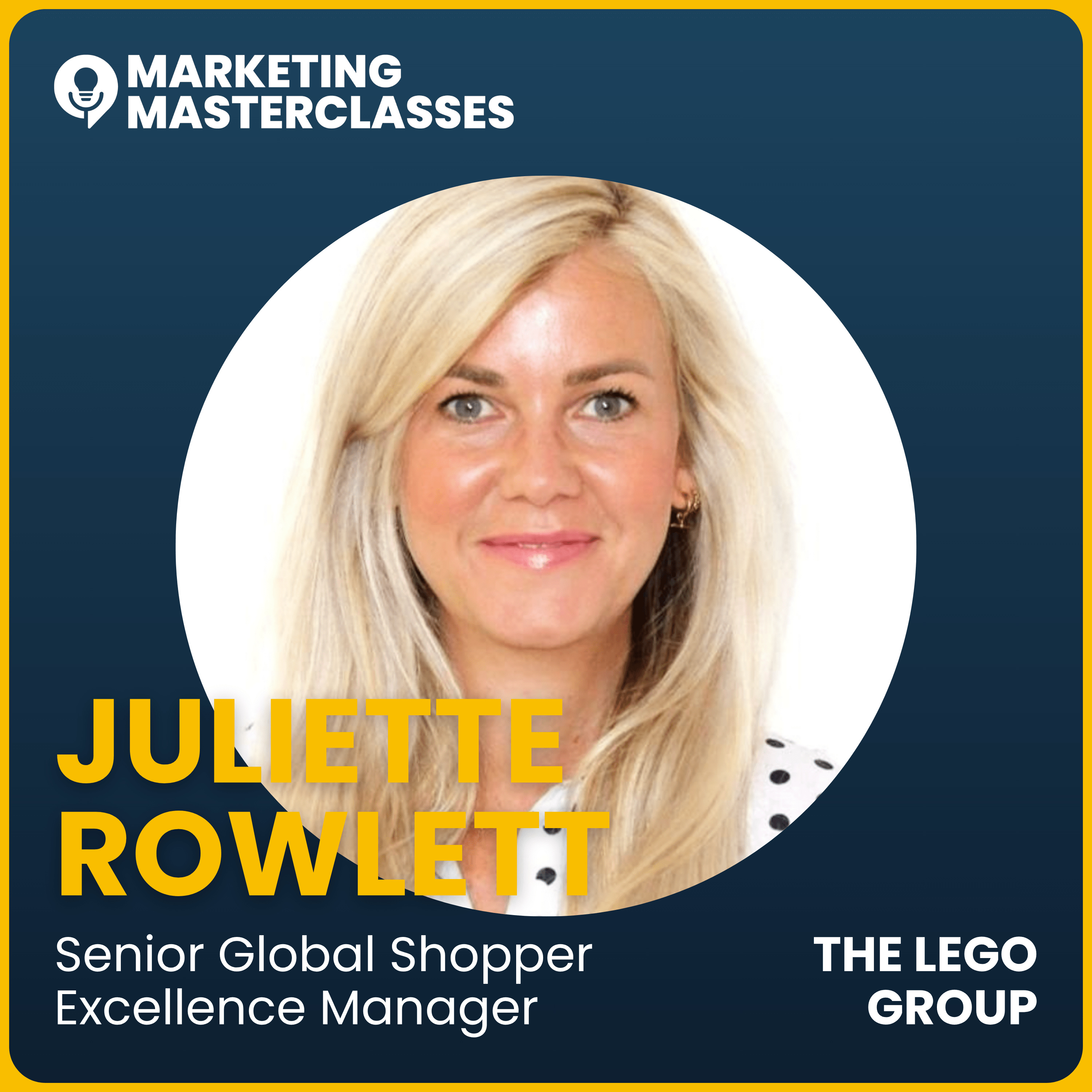 Marketing Masterclass with Juliette Rowlett, Senior Global Shopper Excellence Manager at the LEGO Group episode artwork