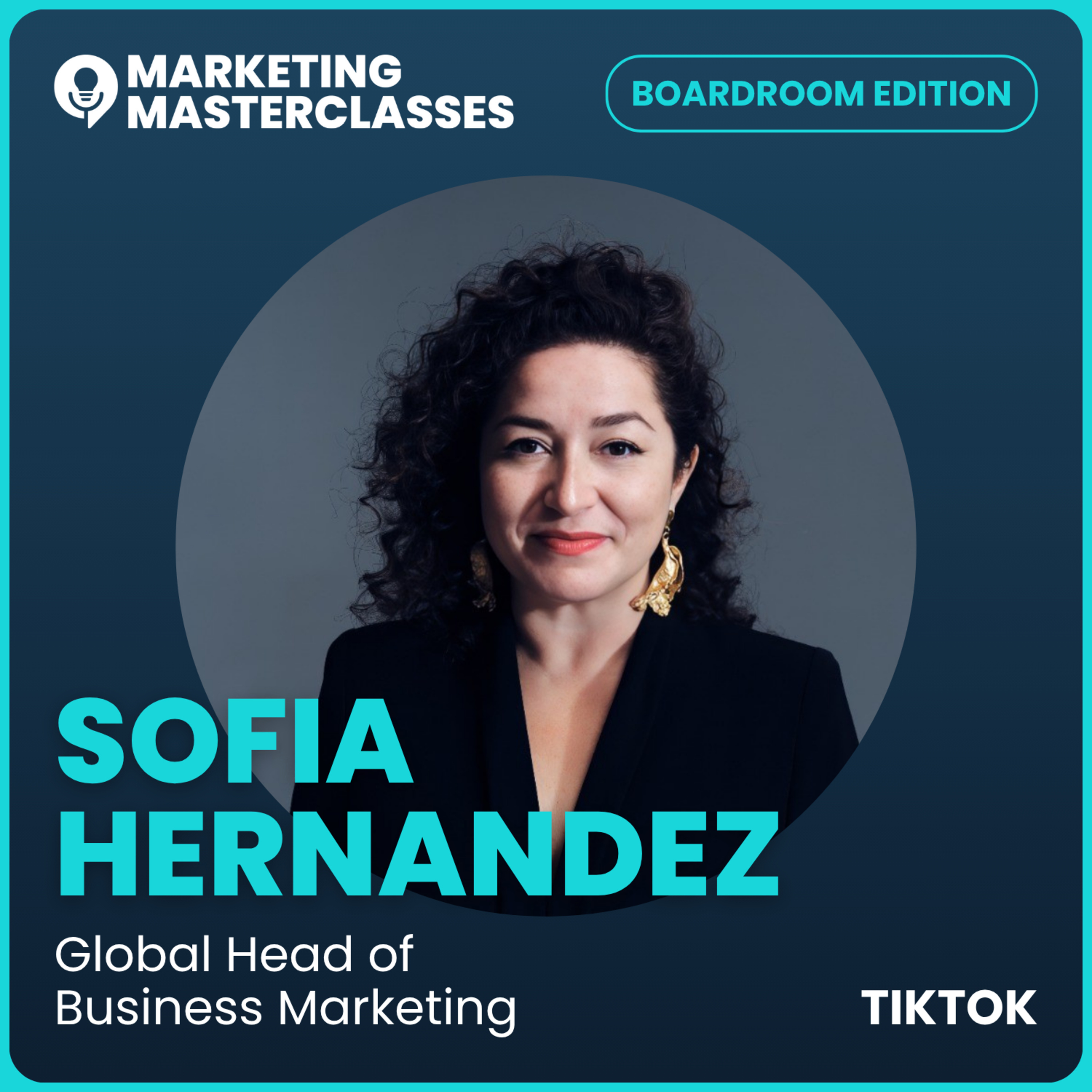 Marketing Masterclass with Sofia Hernandez, TikTok’s Global Head of Business Marketing episode artwork