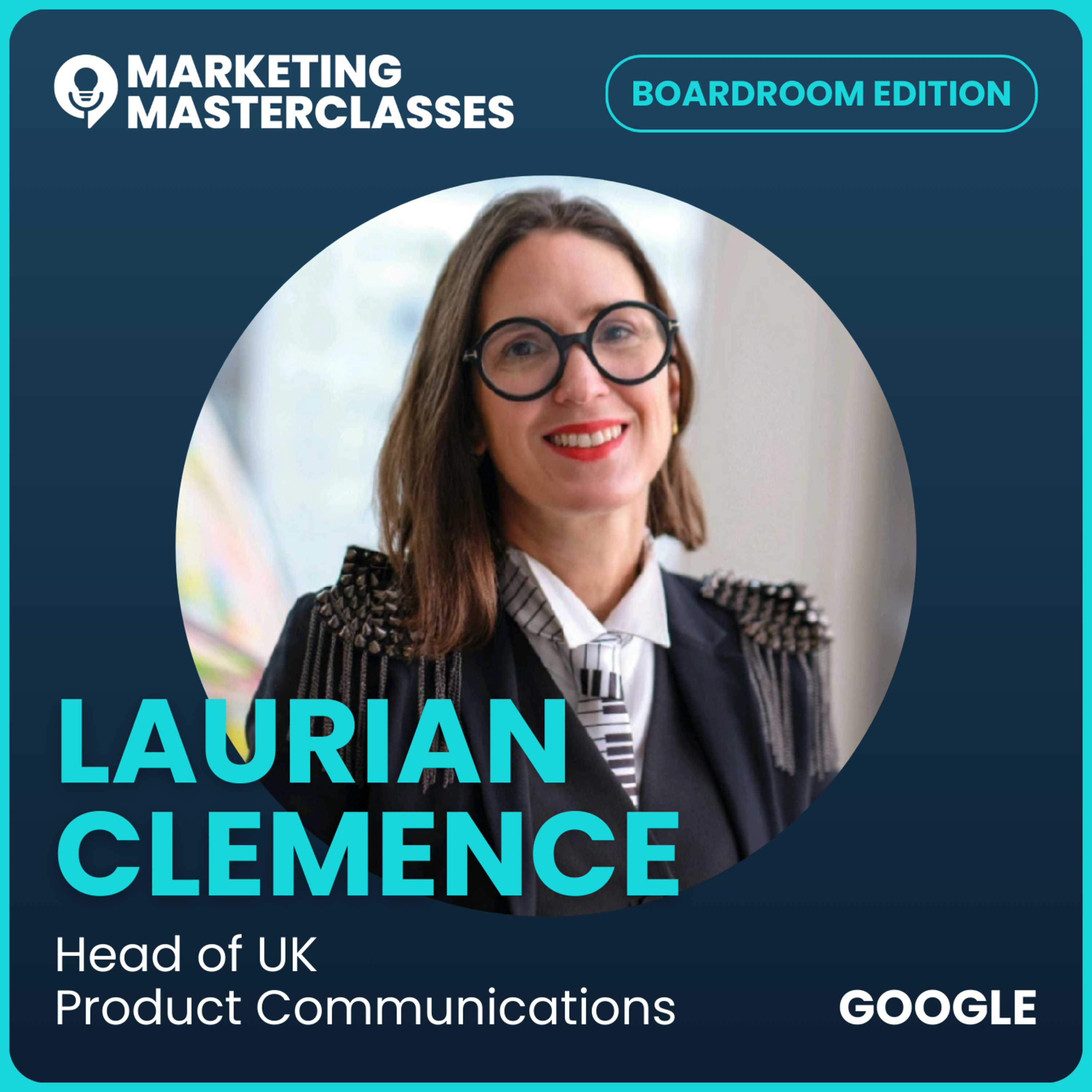 Marketing Masterclass with Google's Head of UK Product Communications, Laurian Clemence episode artwork