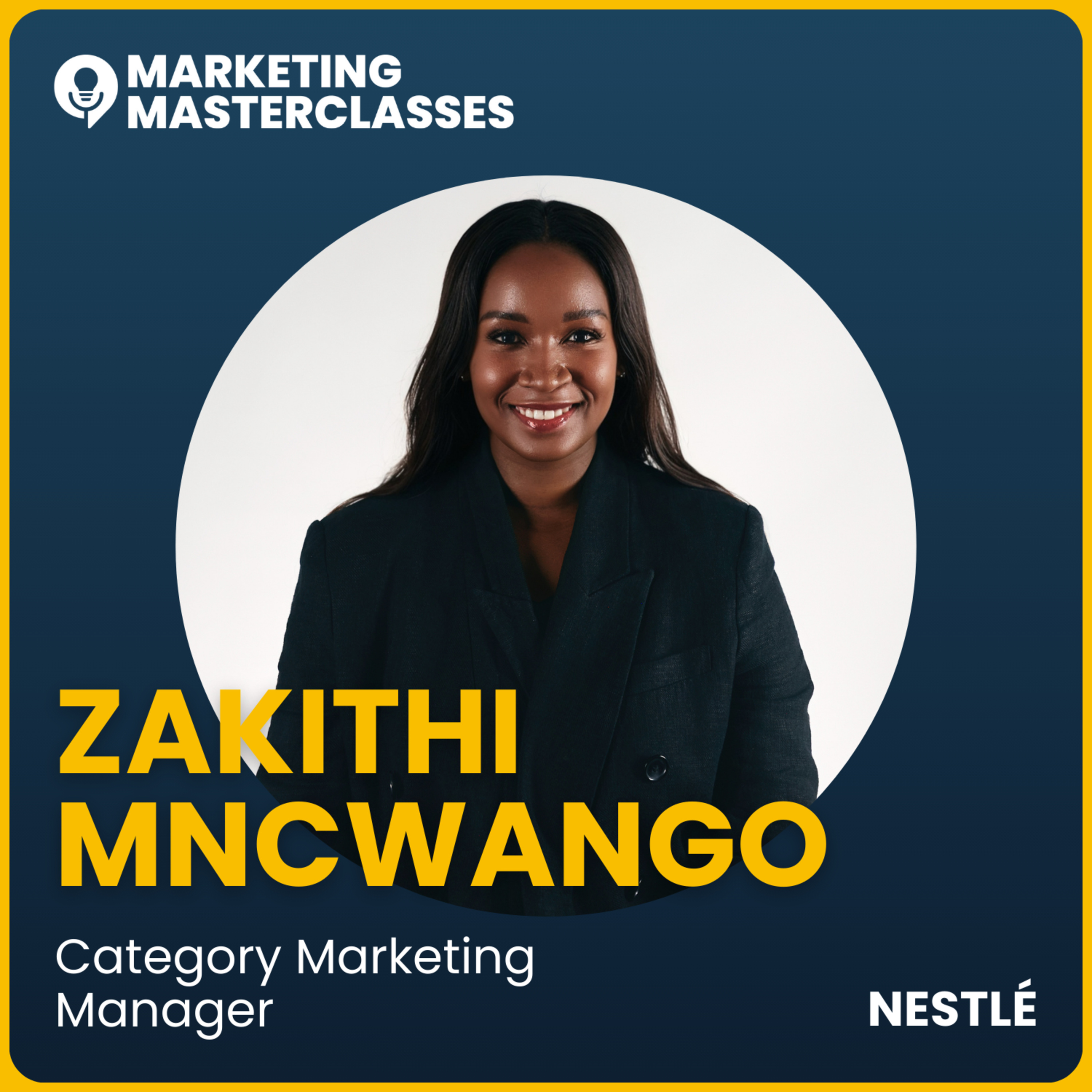 85. Marketing Masterclass with Nestlé Category Marketing Manager, Zakithi Mncwango episode artwork