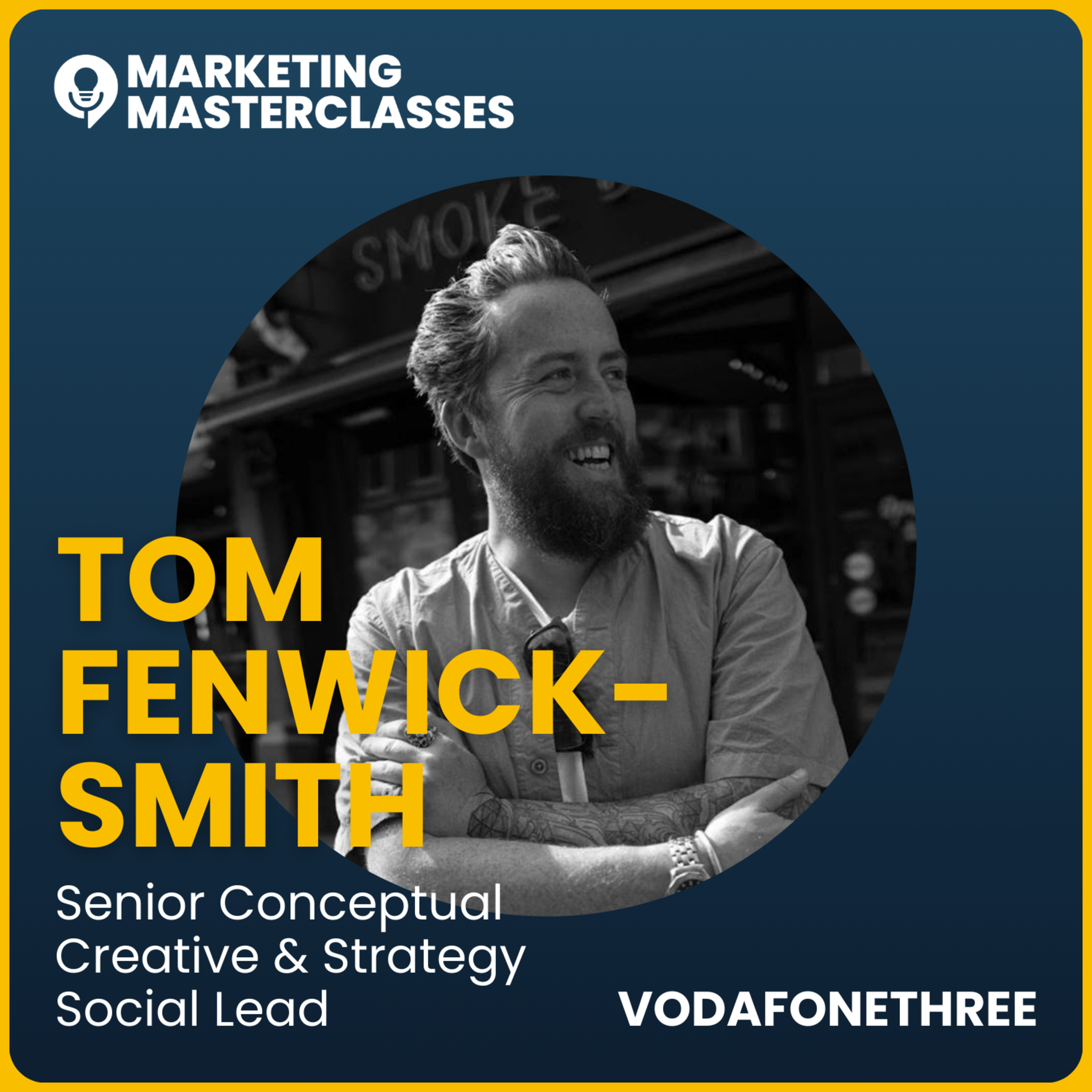 90. Marketing Masterclass with VodafoneThree's Senior Conceptual Creative & Strategy Social Lead, Tom Fenwick-Smith episode artwork