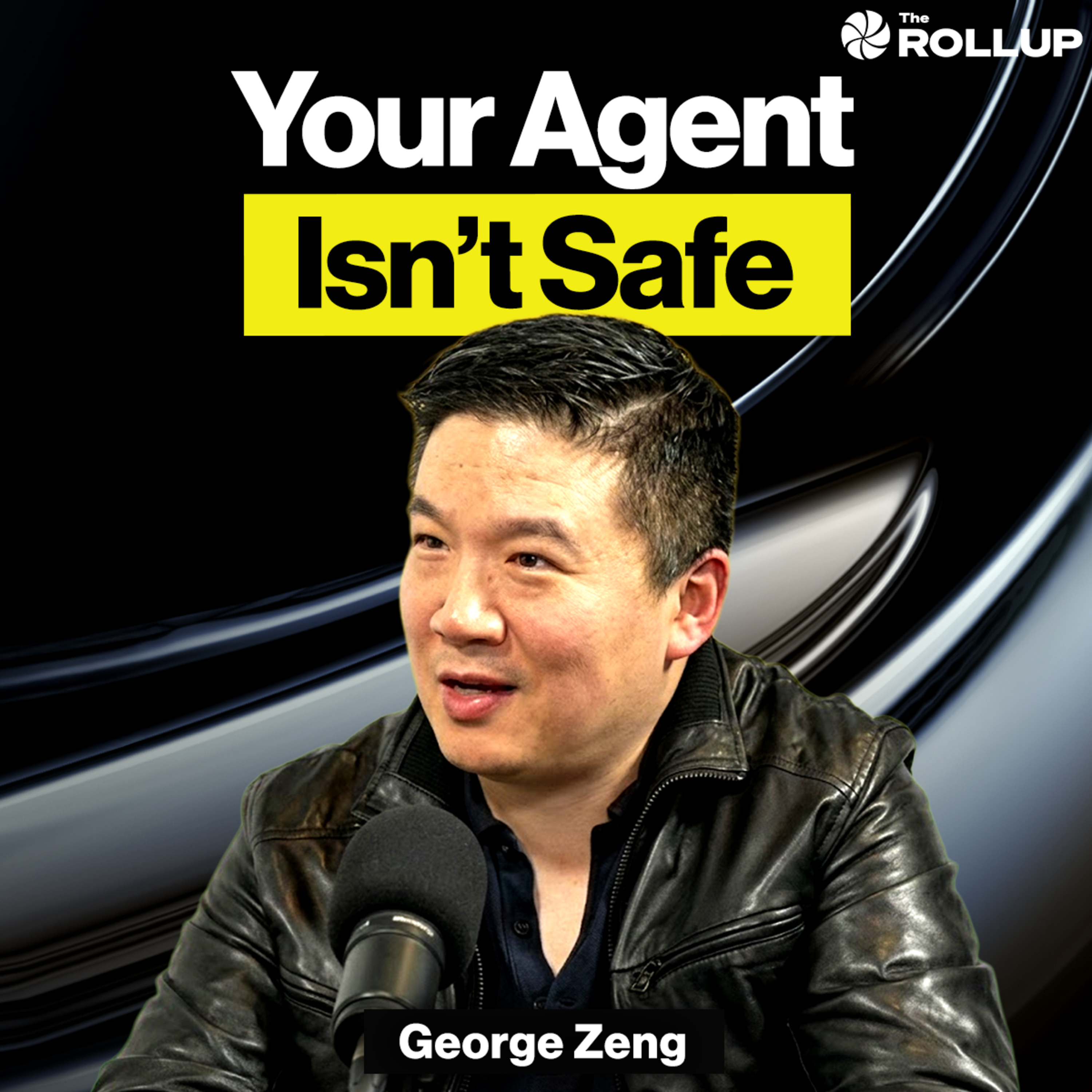 George Zeng on Why Your AI Agent Isn't Safe