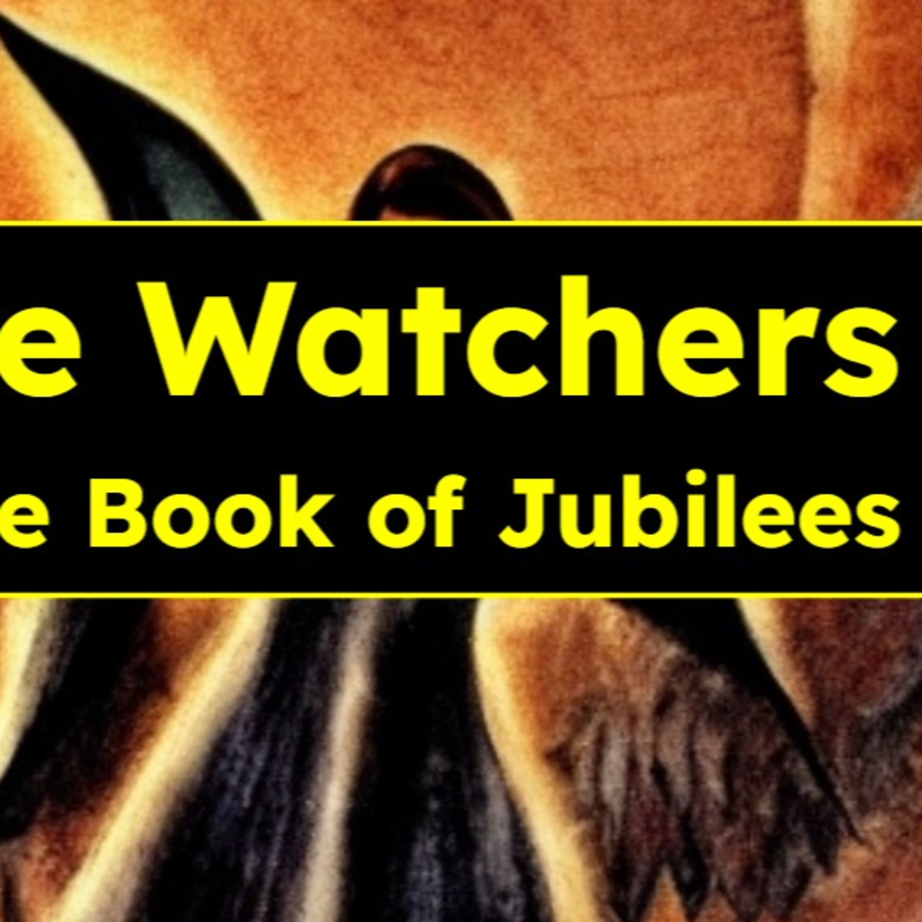 The Watchers & the Book of Jubilees