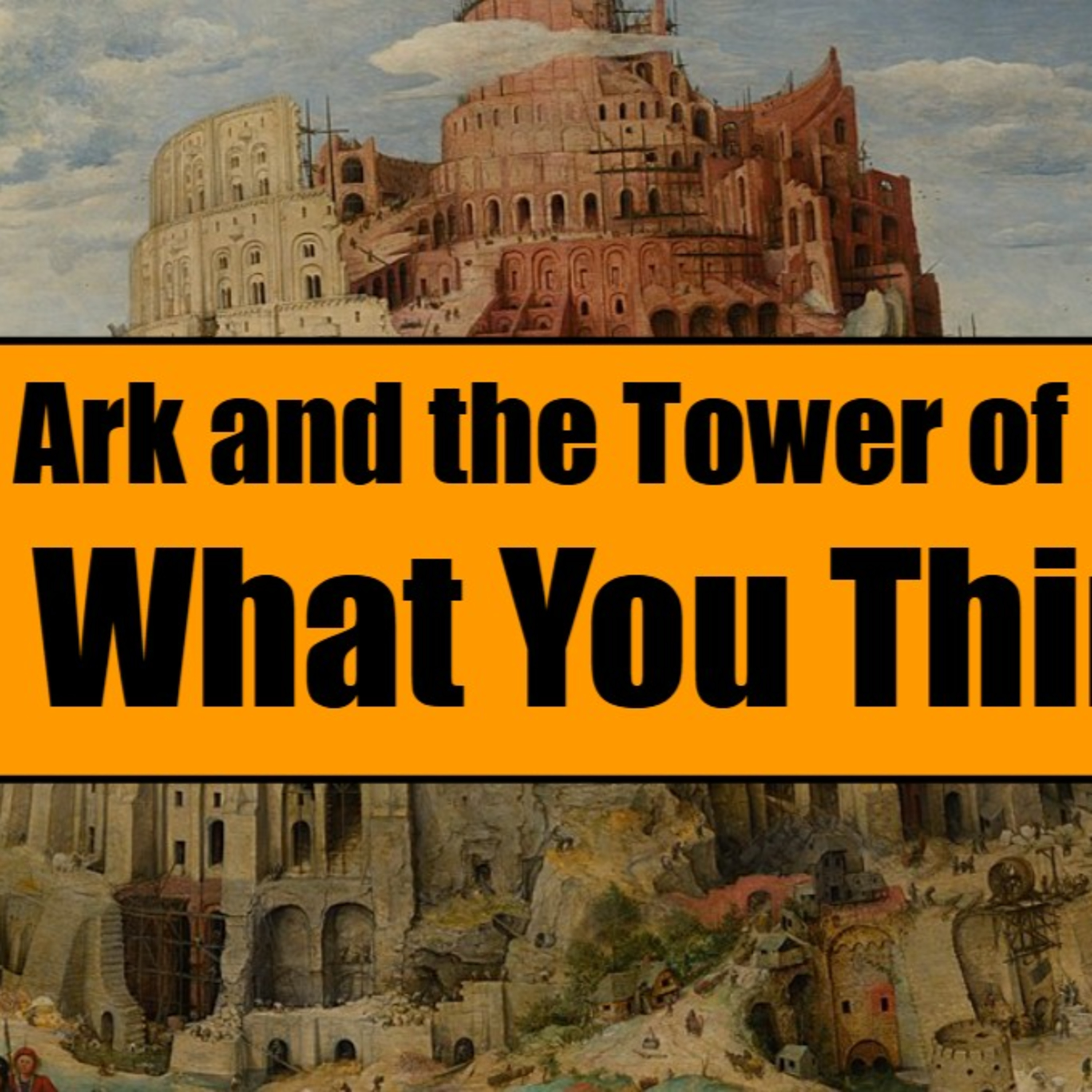 Noah's Ark & the Tower of Babel: Not What You Think!