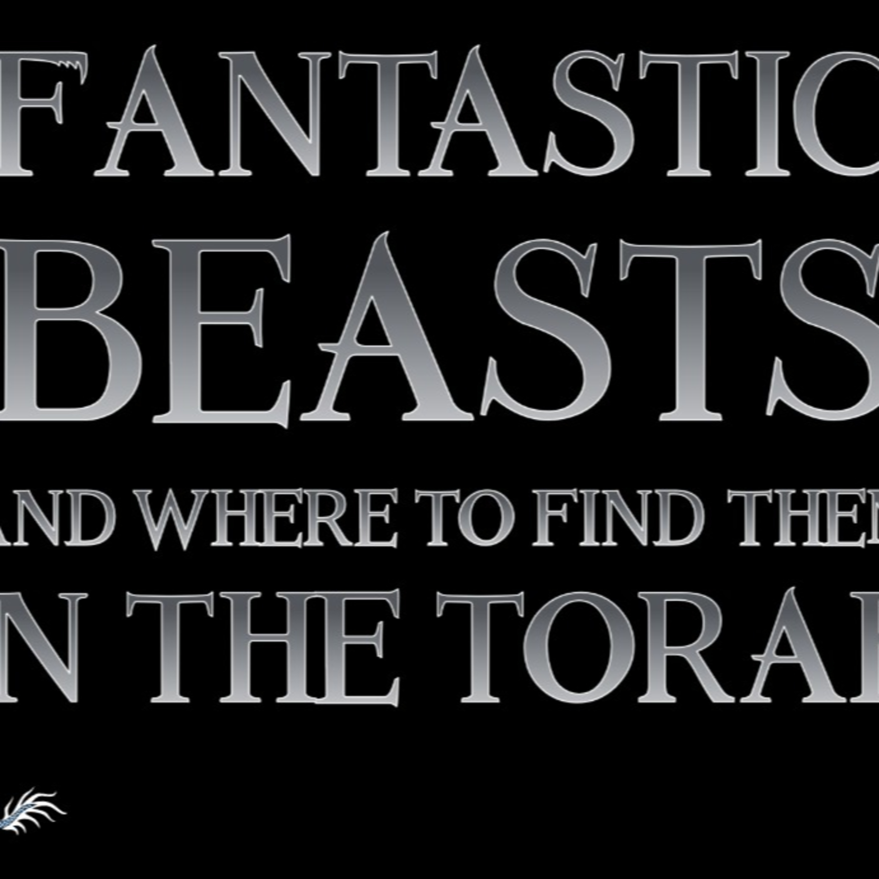 Fantastic Beasts & Where to Find Them in the Torah