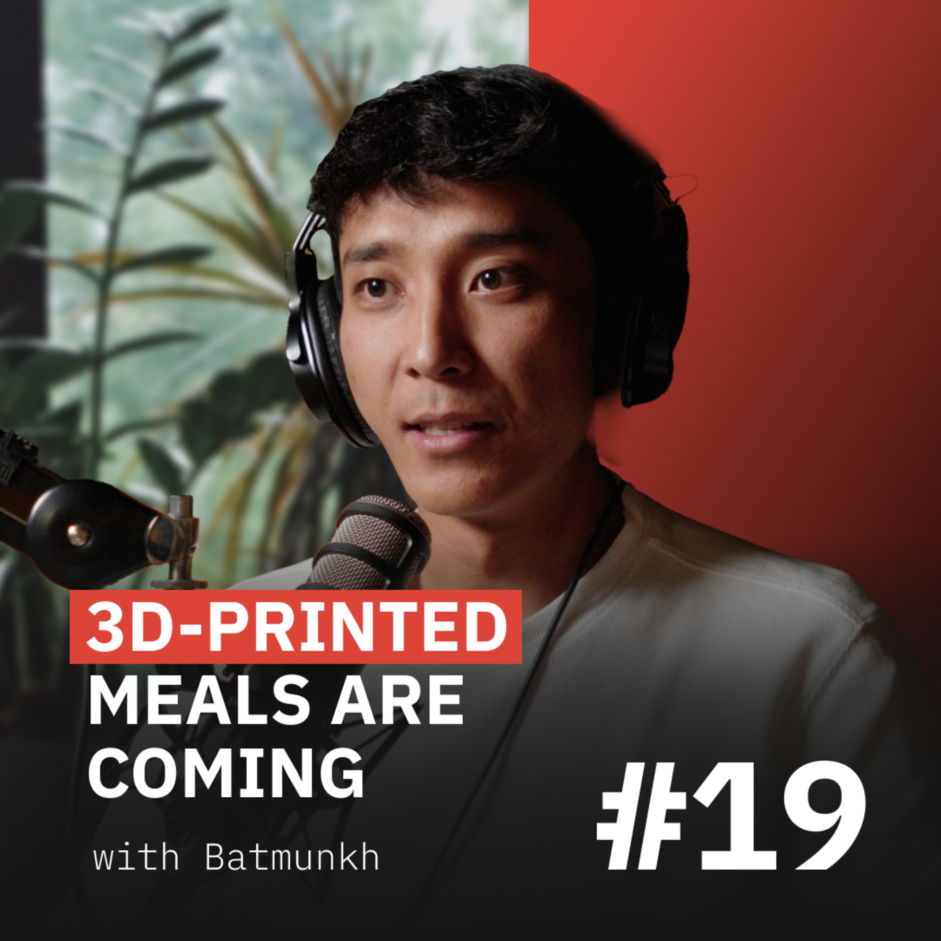3D-Printed meals are coming | Batmunkh #19 episode artwork