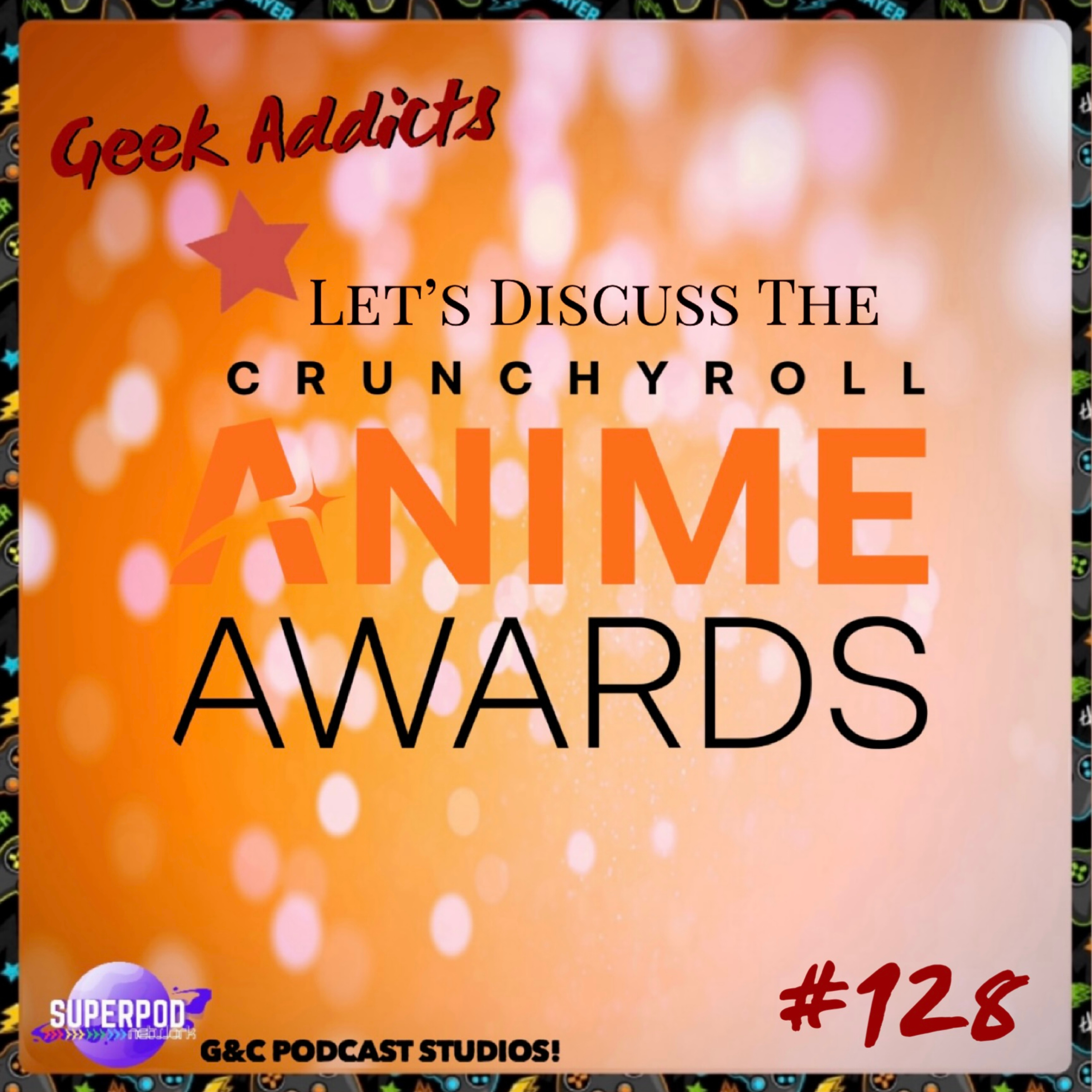 Geek Addicts - Episode 128: Let's Discuss The Crunchyroll Anime Awards!