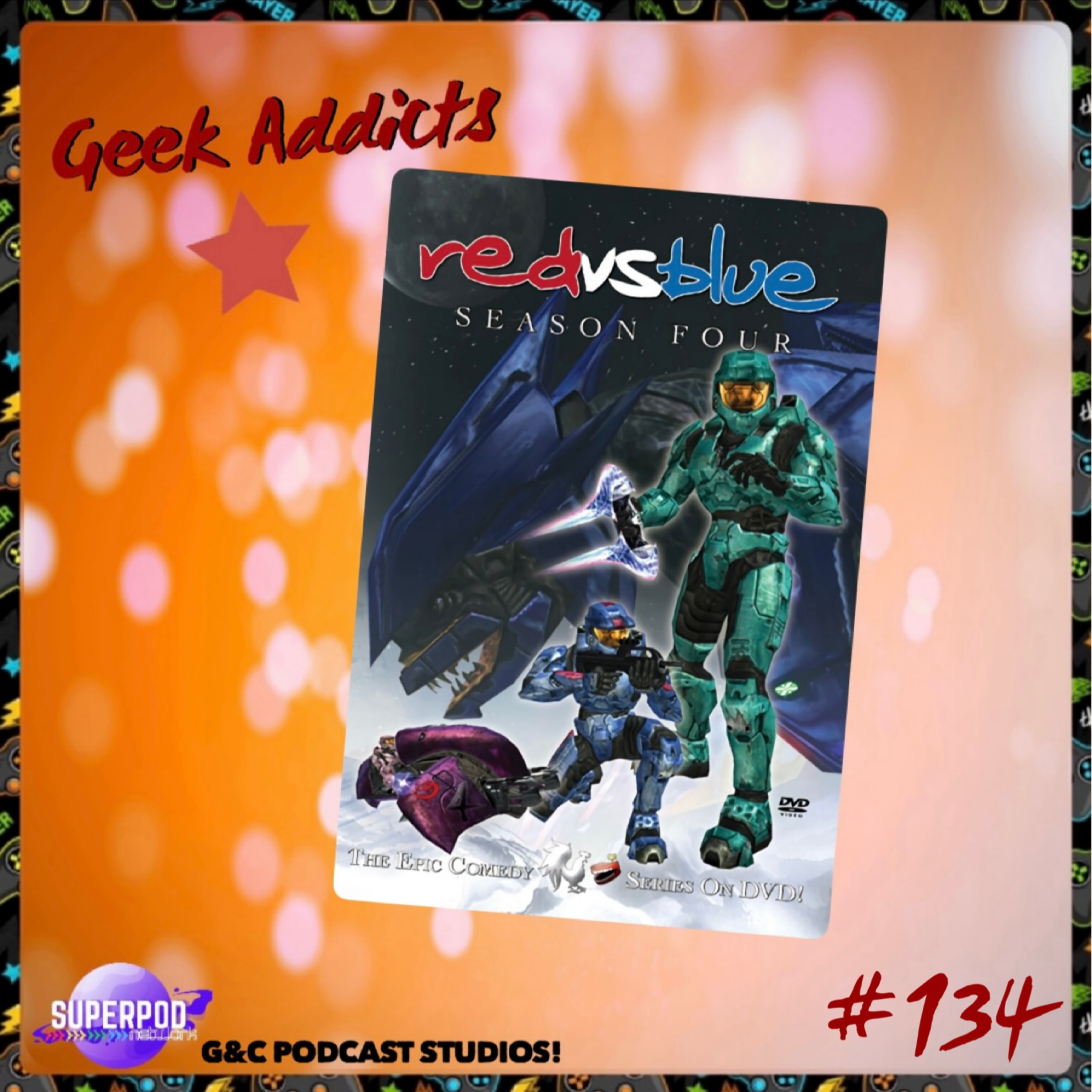 Geek Addicts - Episode 134: Discussing Red Vs Blue Season 4!