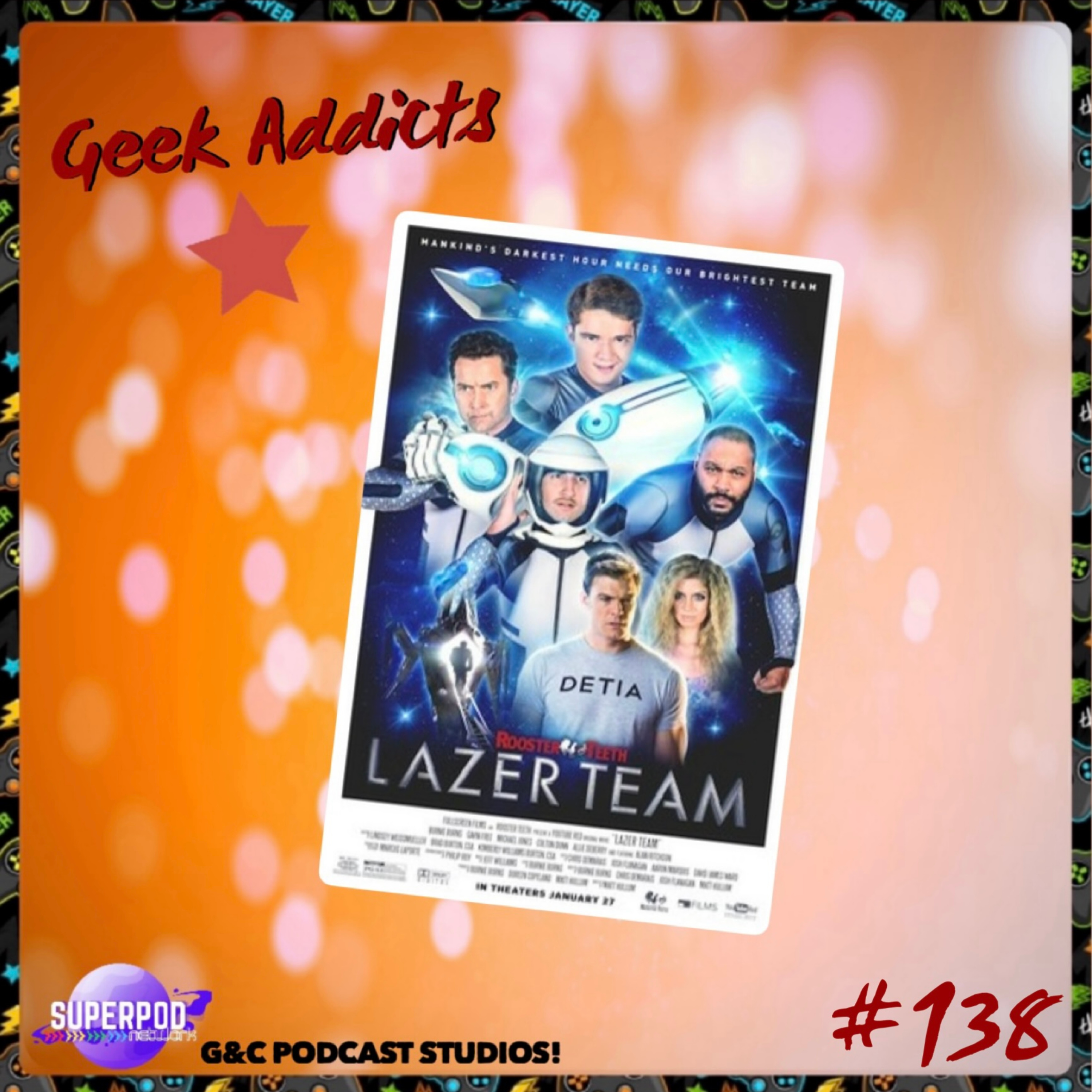 Geek Addicts - Episode 138: Let's Discuss Lazer Team!