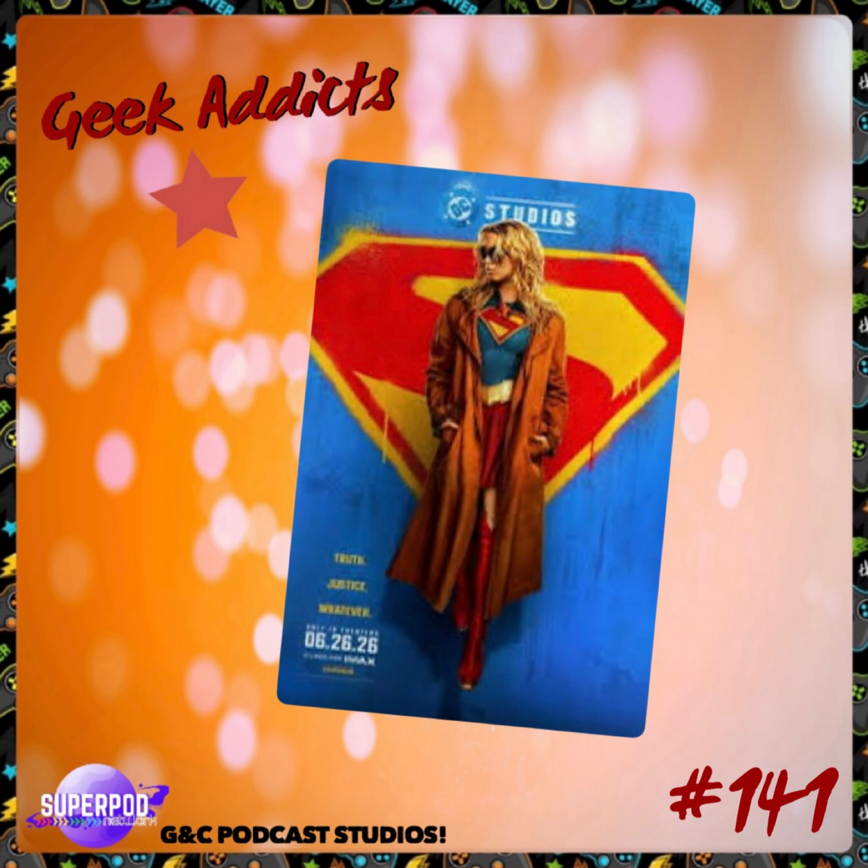 Geek Addicts - Episode 141: Let's Discuss Supergirl (2026)!
