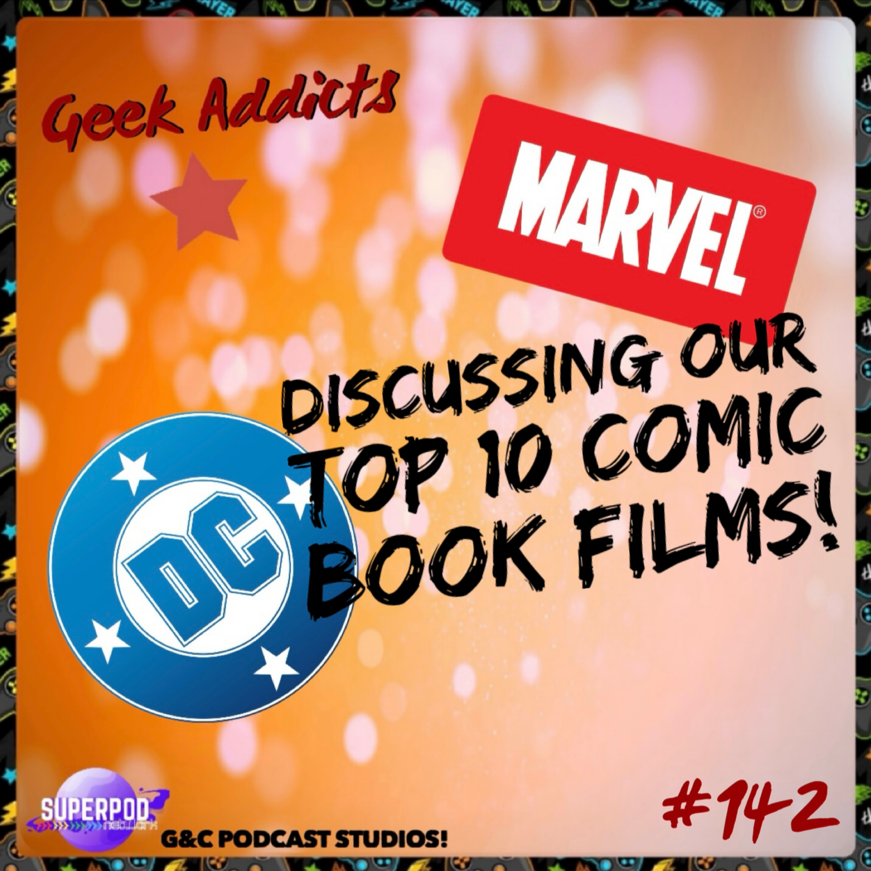 Geek Addicts - Episode 142: Discussing Our Top 10 Comic Book Films!
