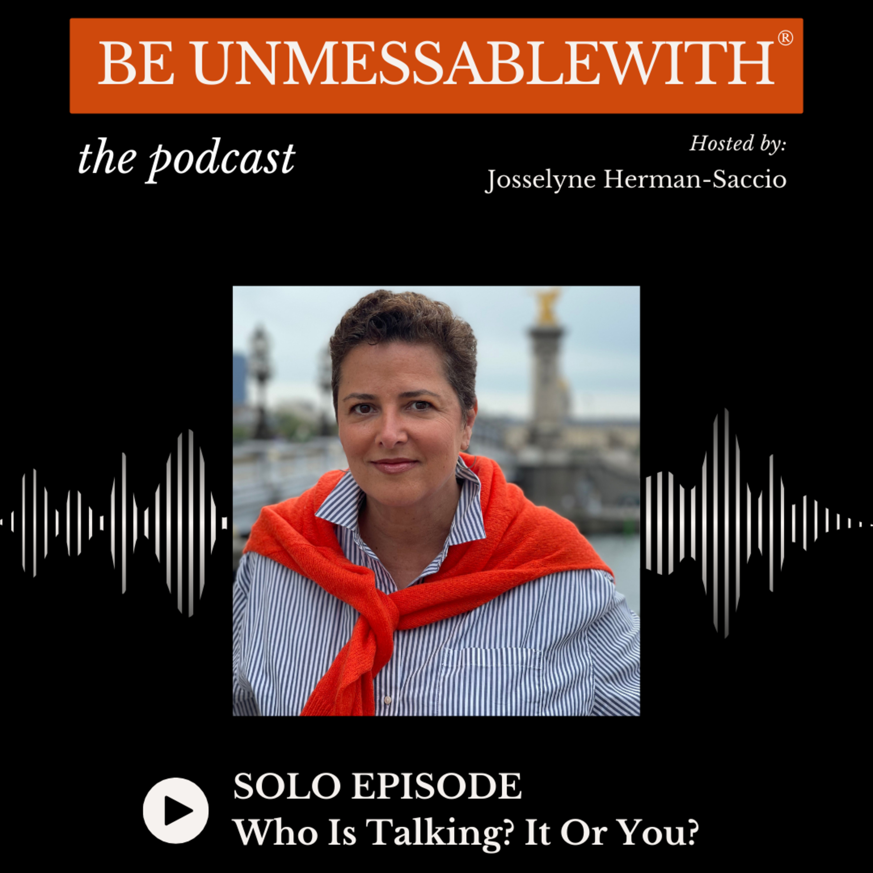 Be Unmessablewith: The Podcast hosted by Josselyne Herman-Saccio