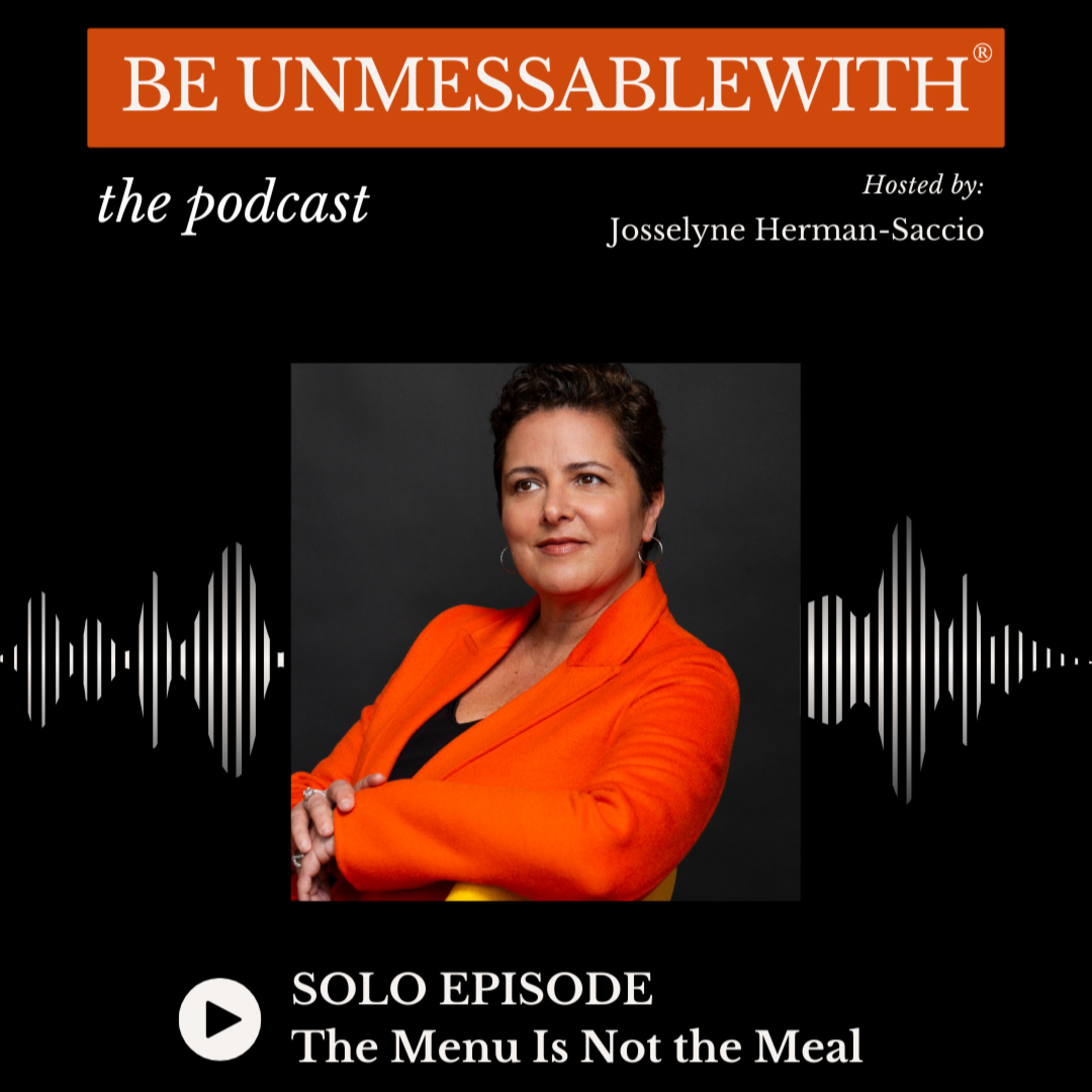 Be Unmessablewith: The Podcast hosted by Josselyne Herman-Saccio