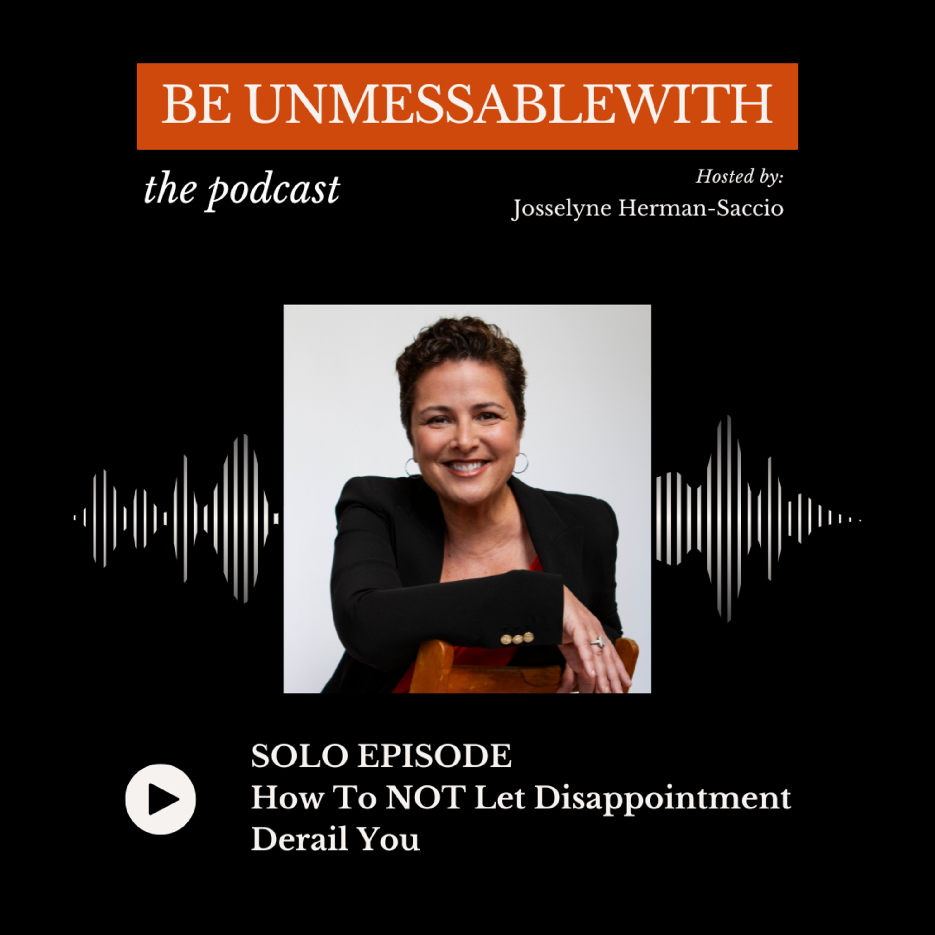 Be Unmessablewith: The Podcast hosted by Josselyne Herman-Saccio