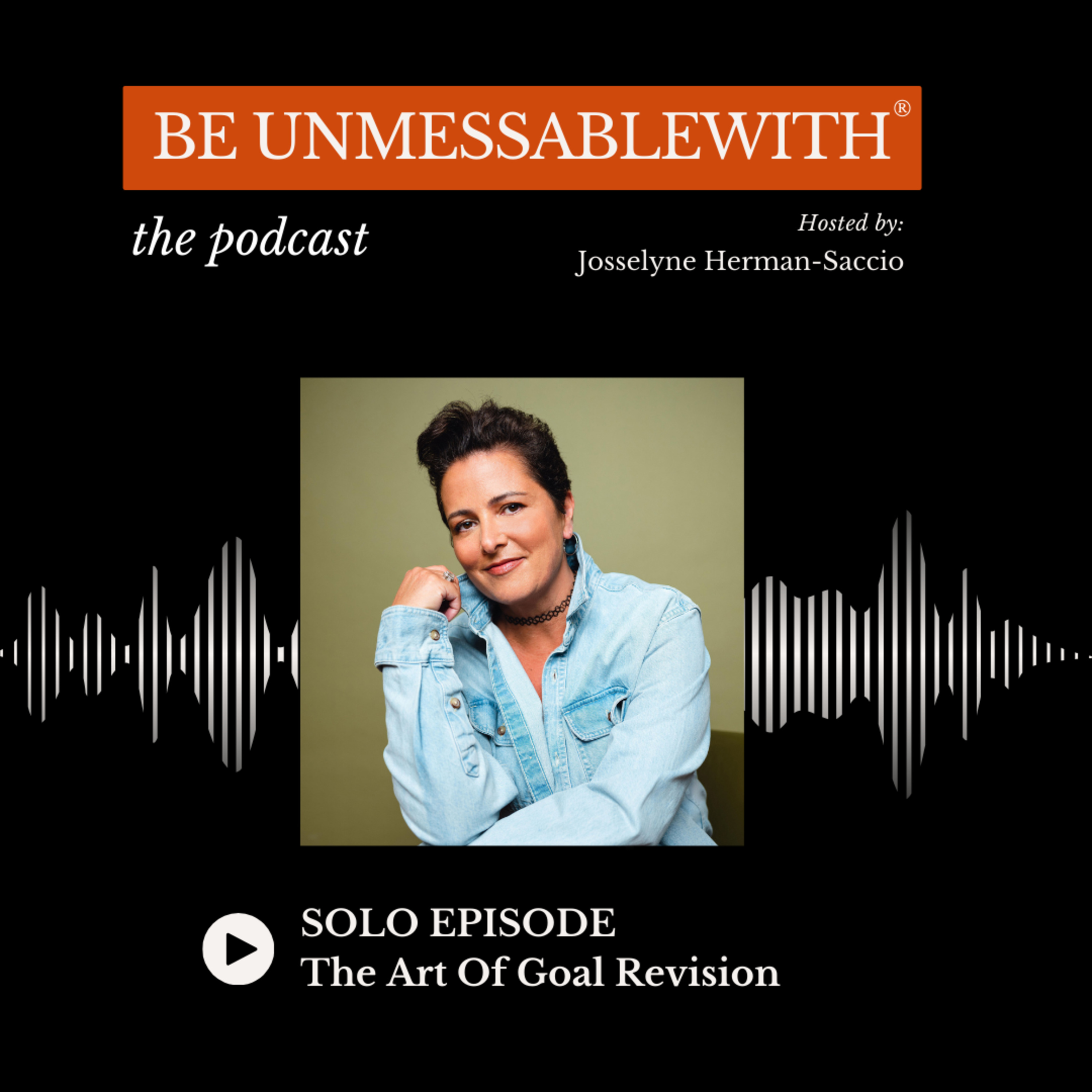 Be Unmessablewith: The Podcast hosted by Josselyne Herman-Saccio