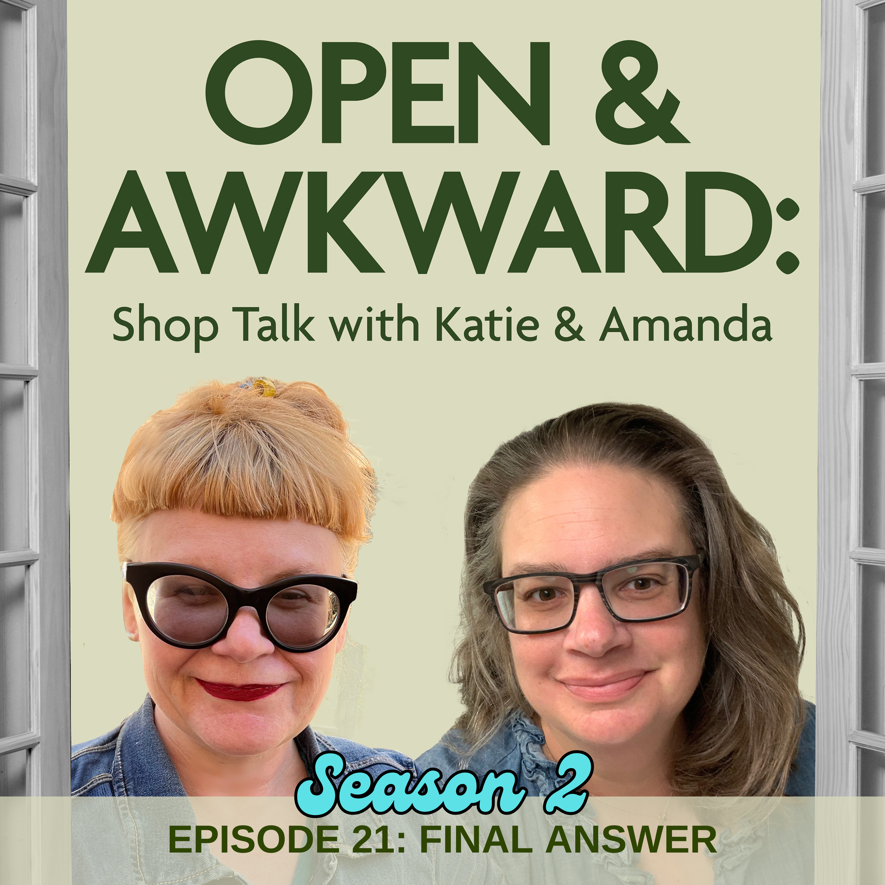 Open & Awkward: Shop Talk with Katie and Amanda