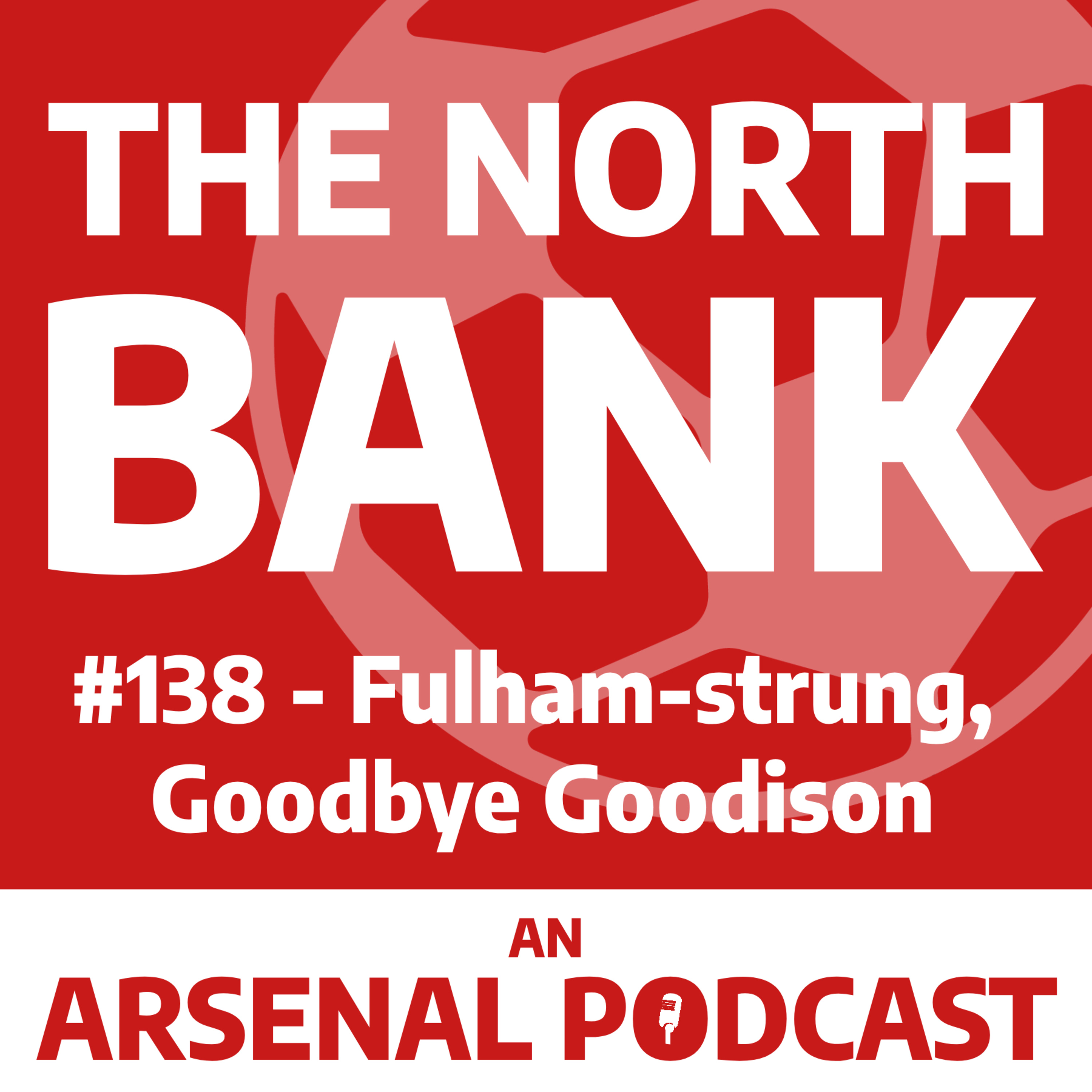 Ep. 138 - Fulham-strung, Goodbye Goodison episode artwork