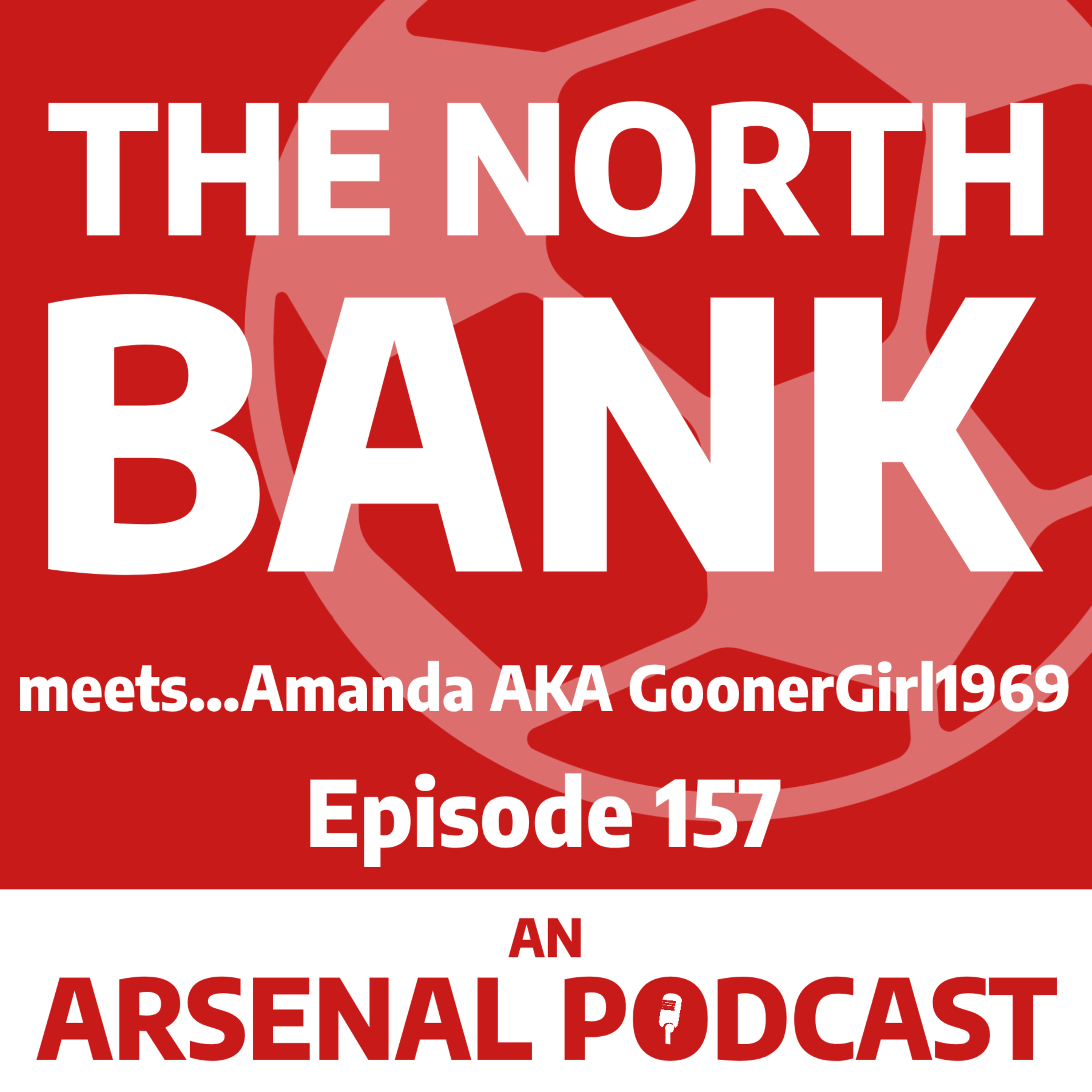 Ep. 157 - The North Bank Meets...Amanda AKA GoonerGirl1969 episode artwork